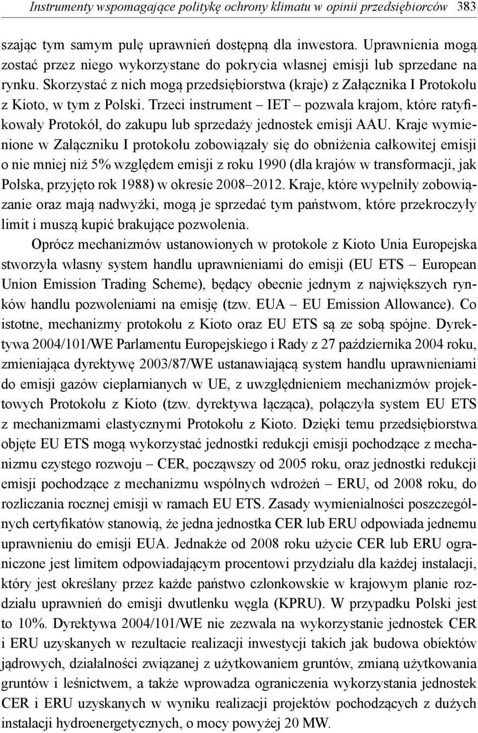 Trzeci instrument IET pozwala krajom, które ratyfikowały Protokół, do zakupu lub sprzedaży jednostek emisji AAU.