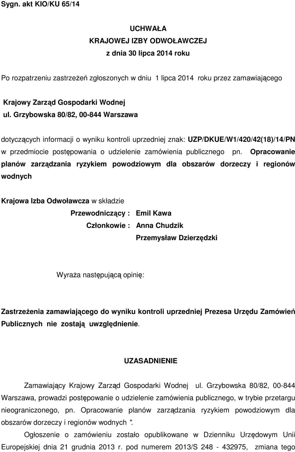 Opracowanie planów zarządzania ryzykiem powodziowym dla obszarów dorzeczy i regionów wodnych Krajowa Izba Odwoławcza w składzie Przewodniczący : Emil Kawa Członkowie : Anna Chudzik Przemysław