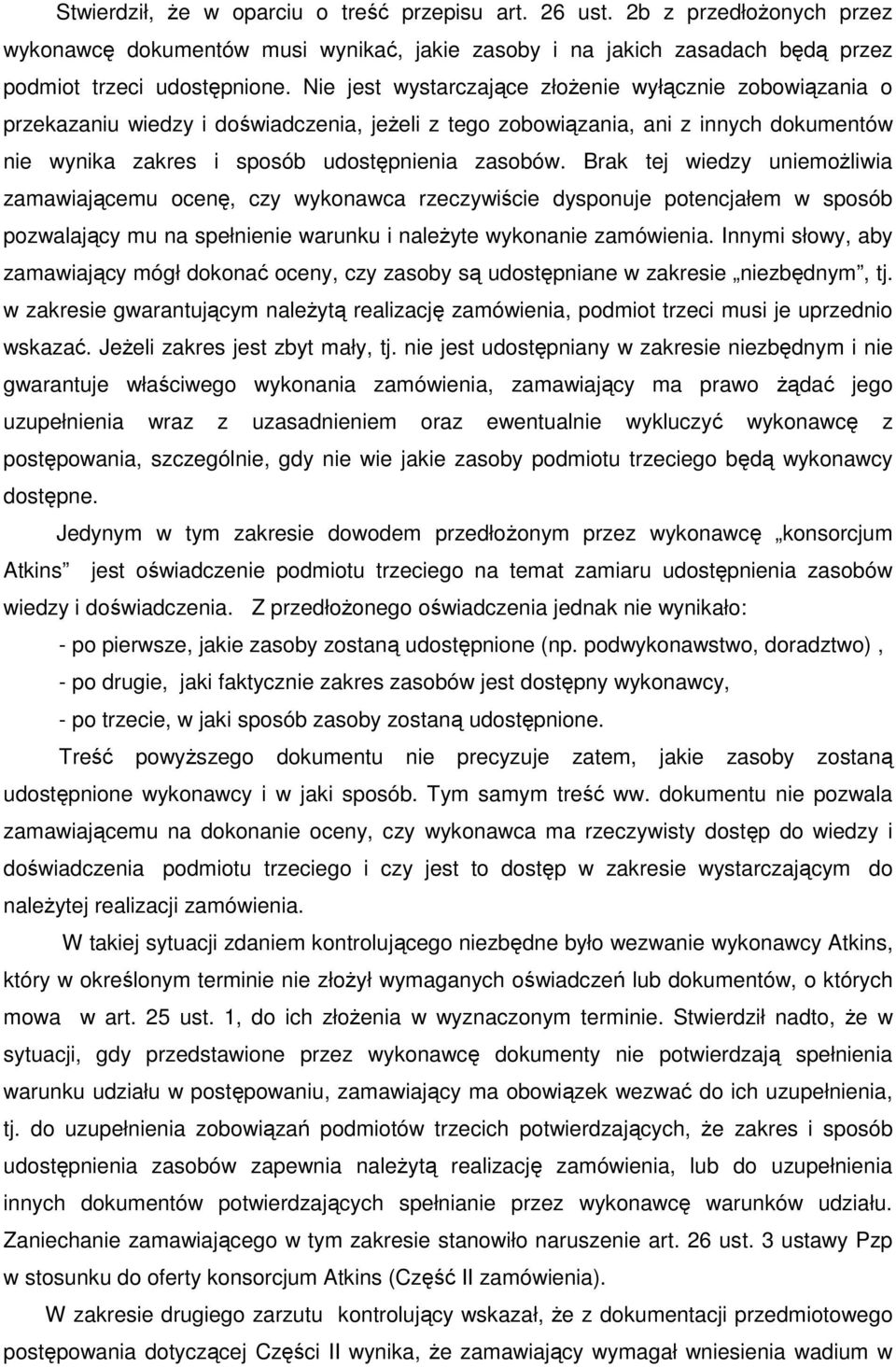 Brak tej wiedzy uniemożliwia zamawiającemu ocenę, czy wykonawca rzeczywiście dysponuje potencjałem w sposób pozwalający mu na spełnienie warunku i należyte wykonanie zamówienia.