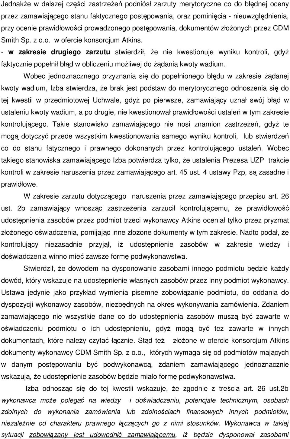 - w zakresie drugiego zarzutu stwierdził, że nie kwestionuje wyniku kontroli, gdyż faktycznie popełnił błąd w obliczeniu możliwej do żądania kwoty wadium.