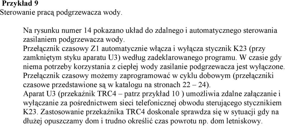 W czasie gdy niema potrzeby korzystania z ciepłej wody zasilanie podgrzewacza jest wyłączone.