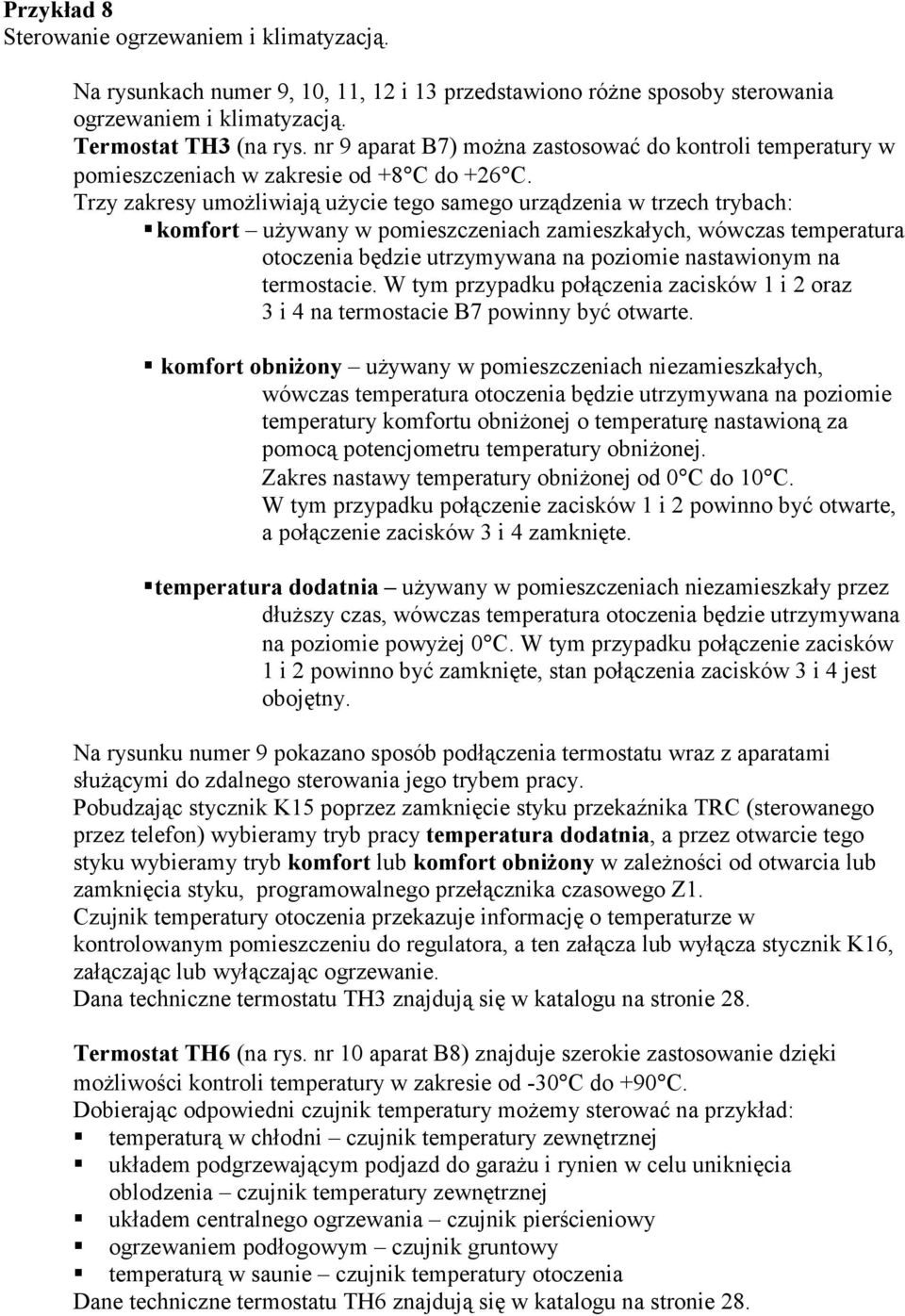 komfort używany w pomieszczeniach zamieszkałych, wówczas temperatura otoczenia będzie utrzymywana na poziomie nastawionym na termostacie.