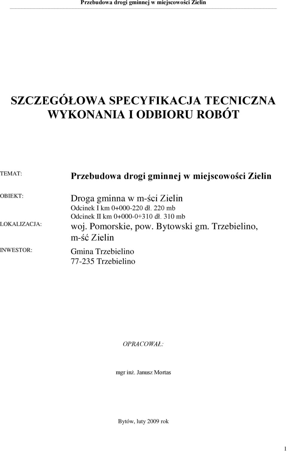 dł. 220 mb Odcinek II km 0+000-0+310 dł. 310 mb woj. Pomorskie, pow. Bytowski gm.