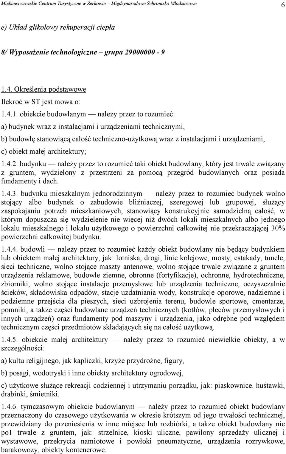 4.1. obiekcie budowlanym należy przez to rozumieć: a) budynek wraz z instalacjami i urządzeniami technicznymi, b) budowlę stanowiącą całość techniczno-użytkową wraz z instalacjami i urządzeniami, c)