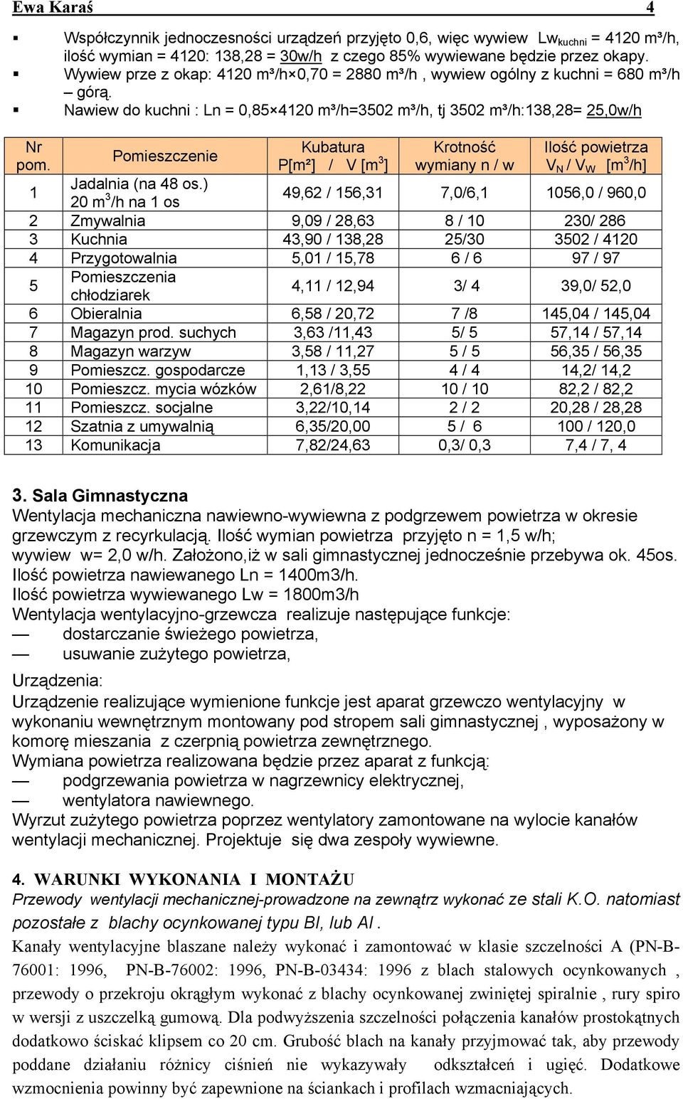 Pomieszczenie Kubatura P[m²] / V [m 3 ] Krotność wymiany n / w Ilość powietrza V N / V W [m 3 /h] 1 Jadalnia (na 48 os.