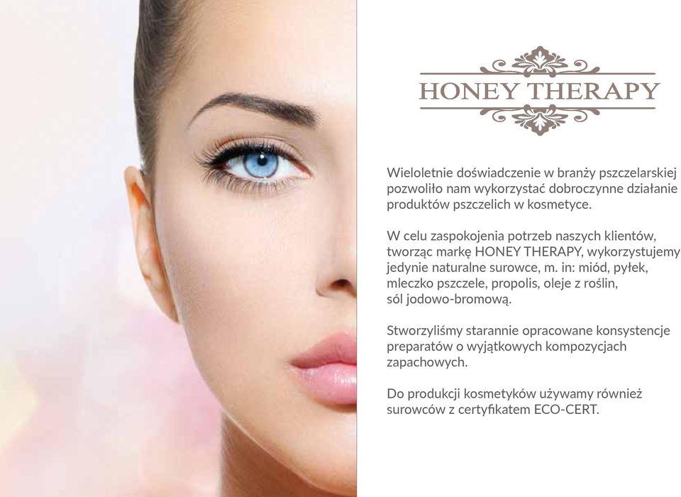 W celu zaspokojenia potrzeb naszych klientów, tworząc markę HONEY THERAPY, wykorzystujemy jedynie naturalne surowce, m.