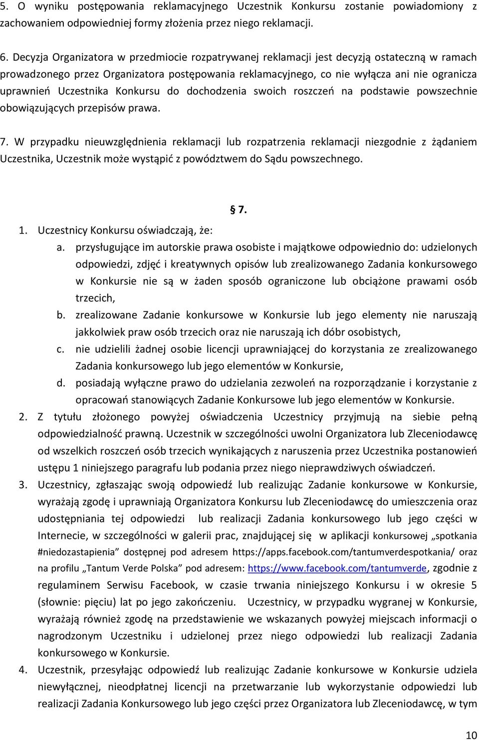 Uczestnika Konkursu do dochodzenia swoich roszczeń na podstawie powszechnie obowiązujących przepisów prawa. 7.