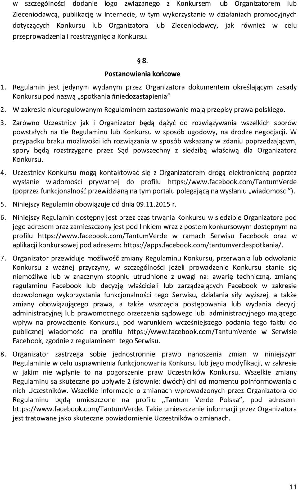 Regulamin jest jedynym wydanym przez Organizatora dokumentem określającym zasady Konkursu pod nazwą spotkania #niedozastapienia 2.