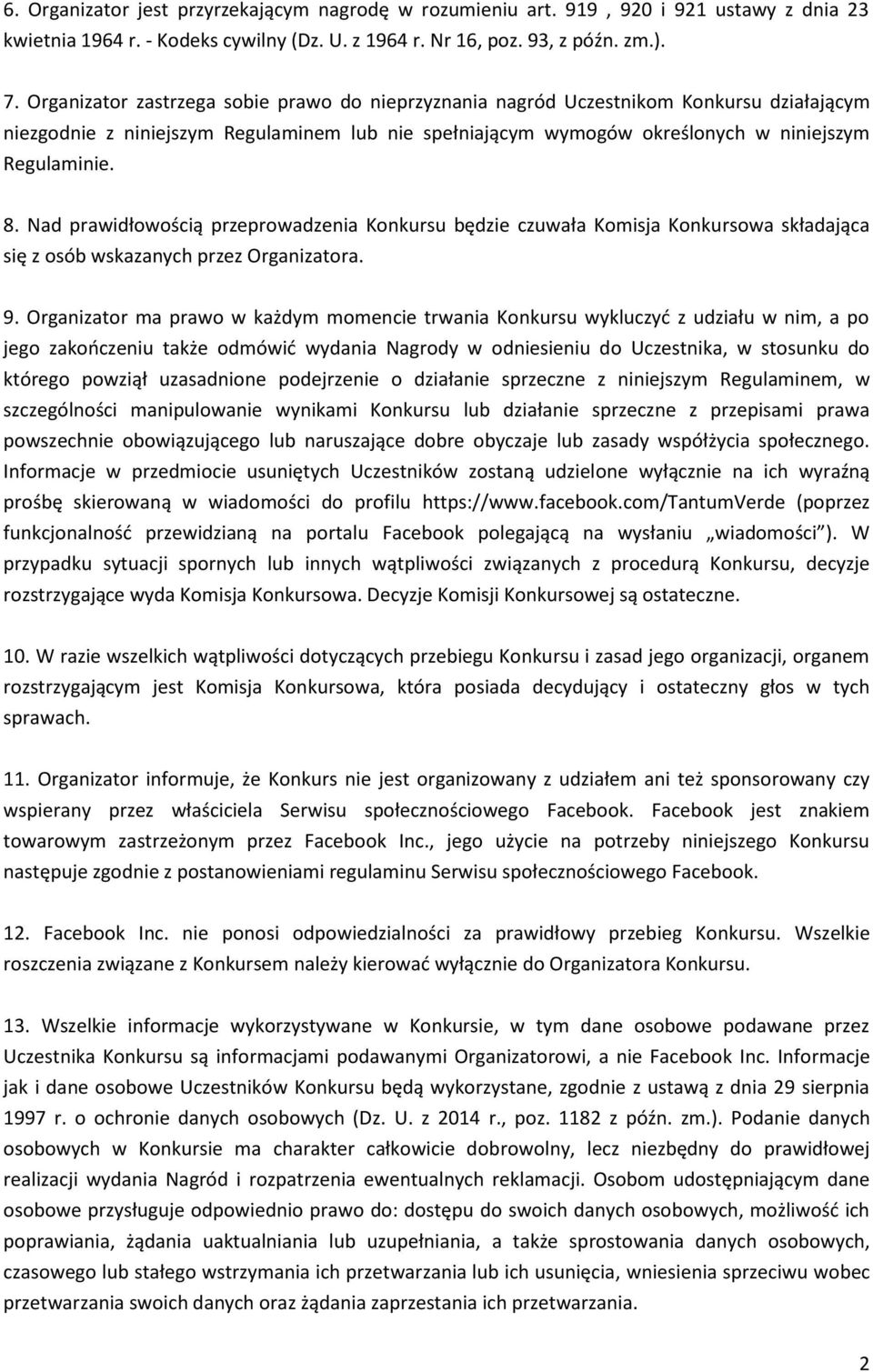 Nad prawidłowością przeprowadzenia Konkursu będzie czuwała Komisja Konkursowa składająca się z osób wskazanych przez Organizatora. 9.