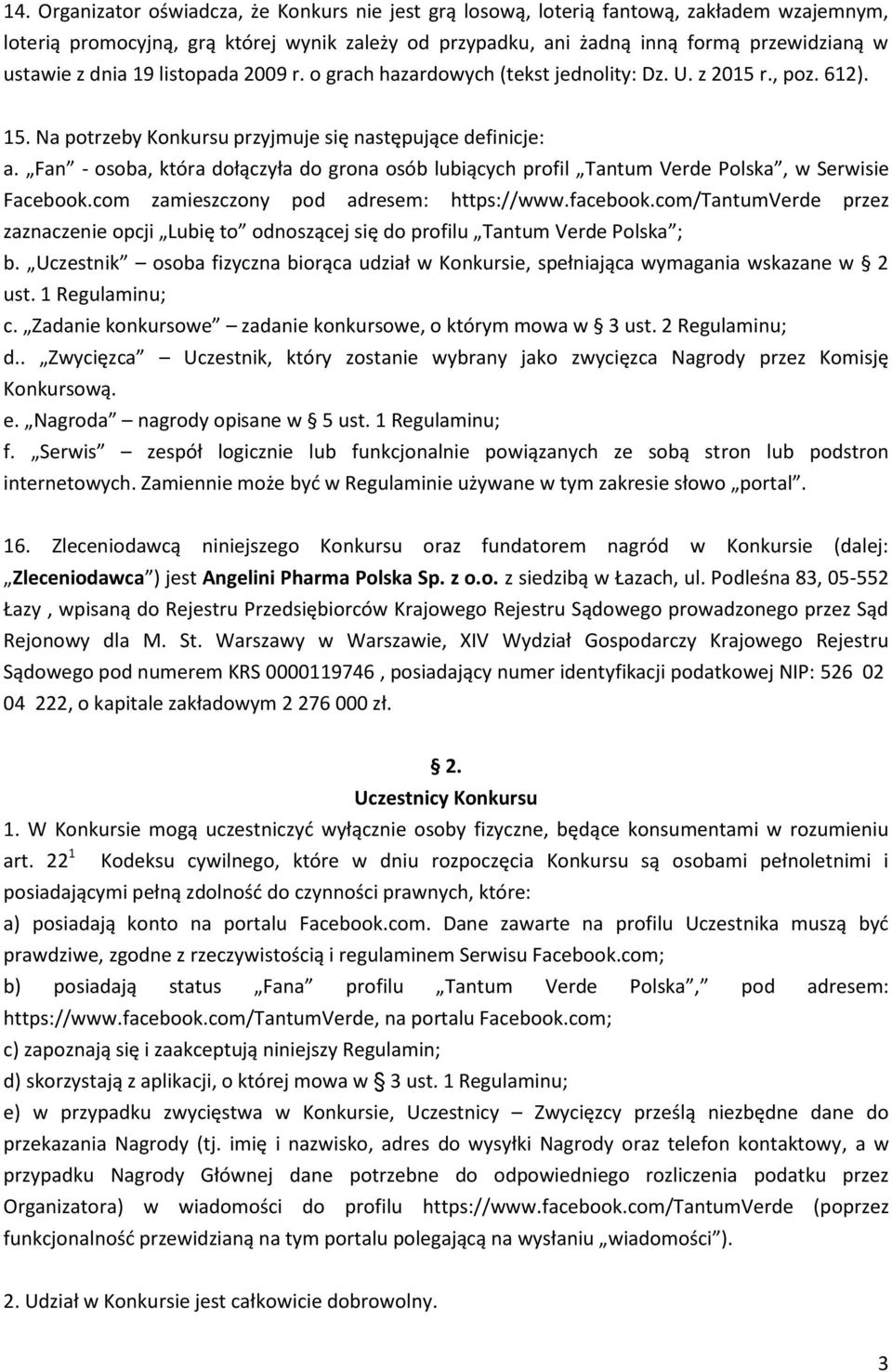 Fan - osoba, która dołączyła do grona osób lubiących profil Tantum Verde Polska, w Serwisie Facebook.com zamieszczony pod adresem: https://www.facebook.