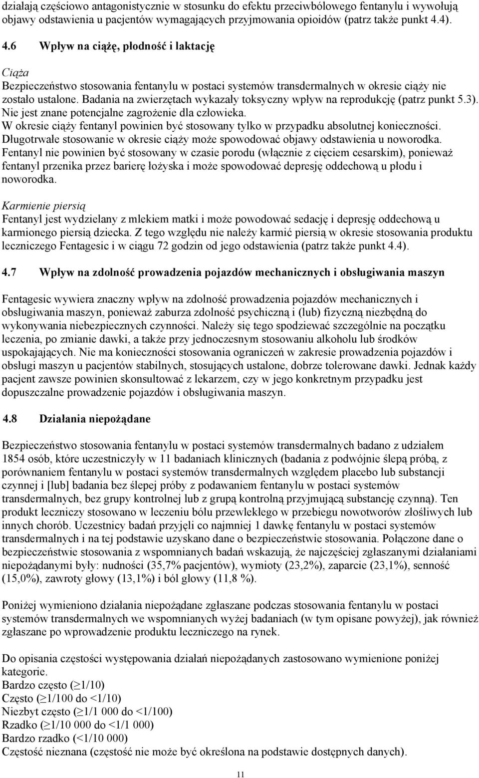 Badania na zwierzętach wykazały toksyczny wpływ na reprodukcję (patrz punkt 5.3). Nie jest znane potencjalne zagrożenie dla człowieka.