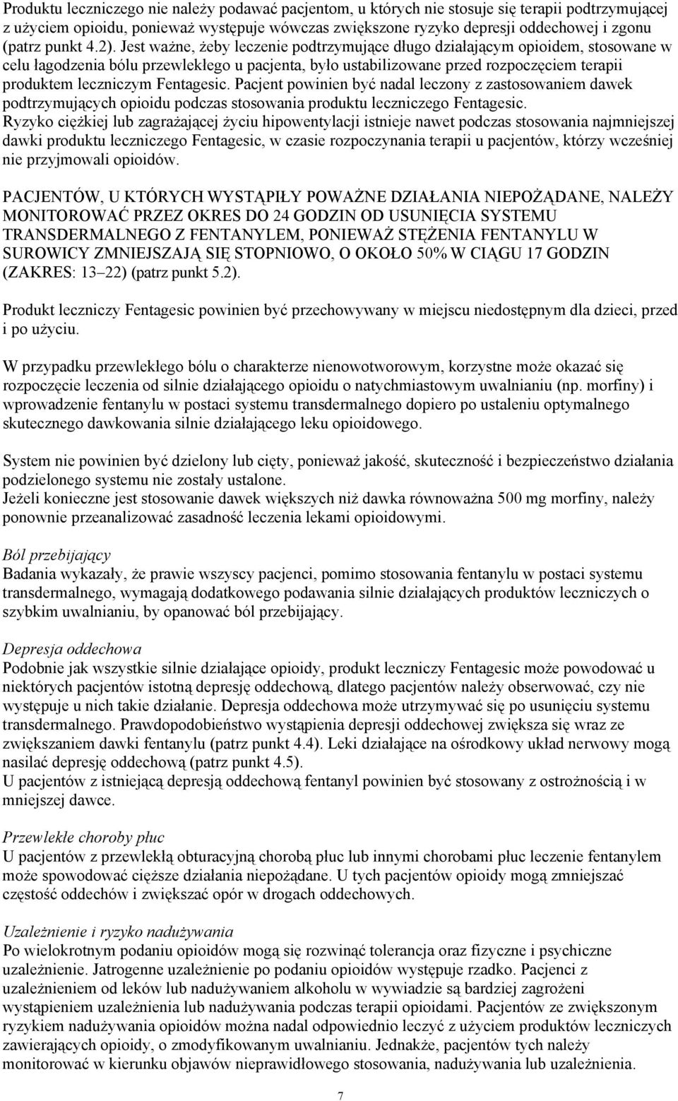 Jest ważne, żeby leczenie podtrzymujące długo działającym opioidem, stosowane w celu łagodzenia bólu przewlekłego u pacjenta, było ustabilizowane przed rozpoczęciem terapii produktem leczniczym