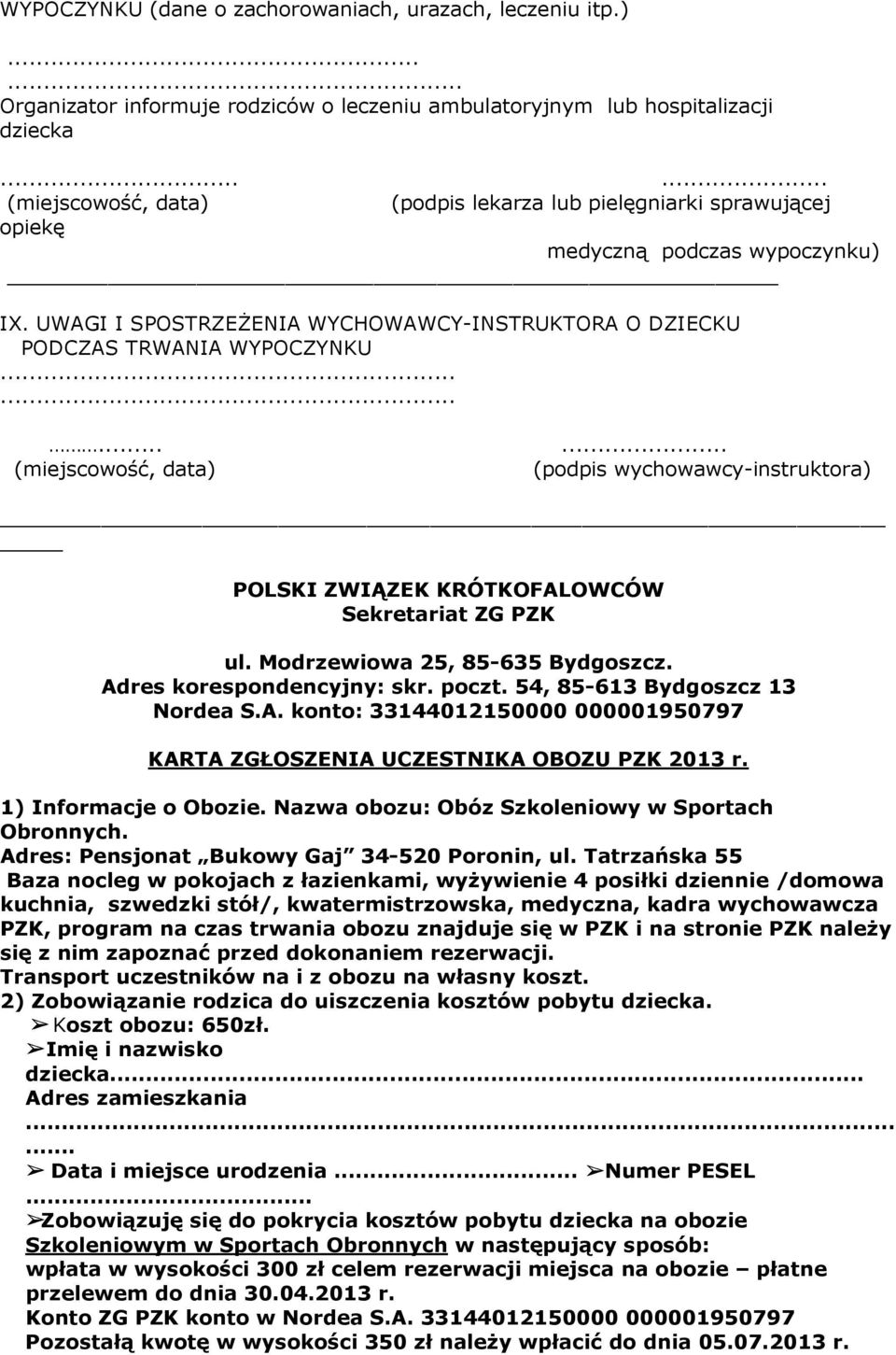 ........... (miejscwść, data) (pdpis wychwawcy-instruktra) POLSKI ZWIĄZEK KRÓTKOFALOWCÓW Sekretariat ZG PZK ul. Mdrzewiwa 25, 85-635 Bydgszcz. Adres krespndencyjny: skr. pczt.