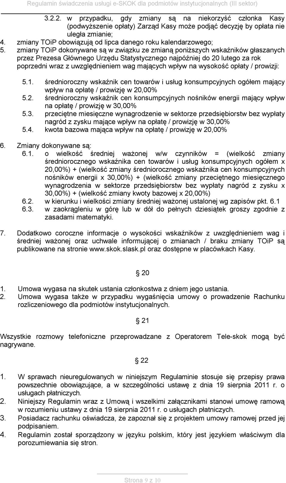 zmiany TOiP dokonywane są w związku ze zmianą poniższych wskaźników głaszanych przez Prezesa Głównego Urzędu Statystycznego najpóźniej do 20 lutego za rok poprzedni wraz z uwzględnieniem wag mających