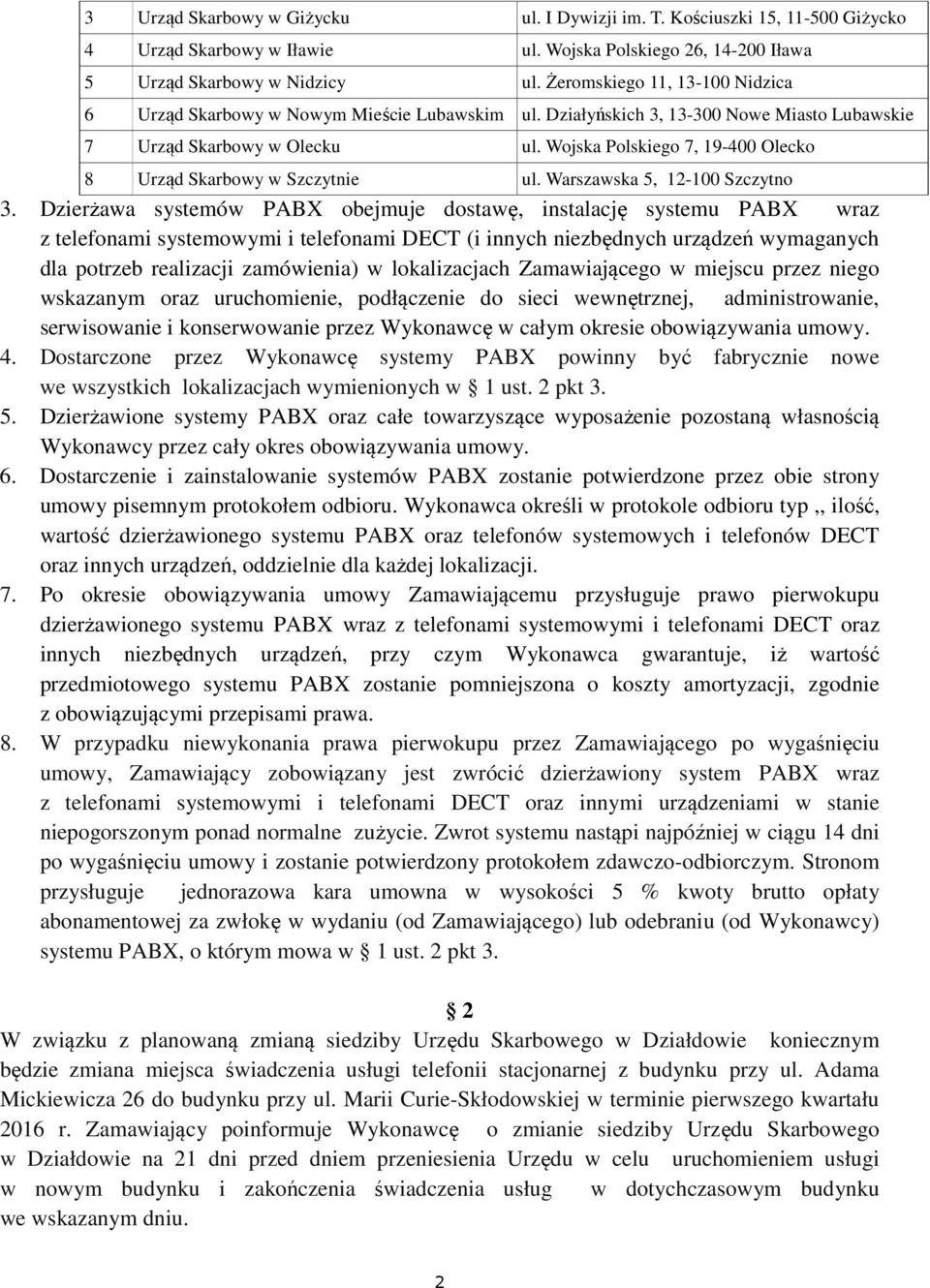 Wojska Polskiego 7, 19-400 Olecko 8 Urząd Skarbowy w Szczytnie ul. Warszawska 5, 12-100 Szczytno 3.