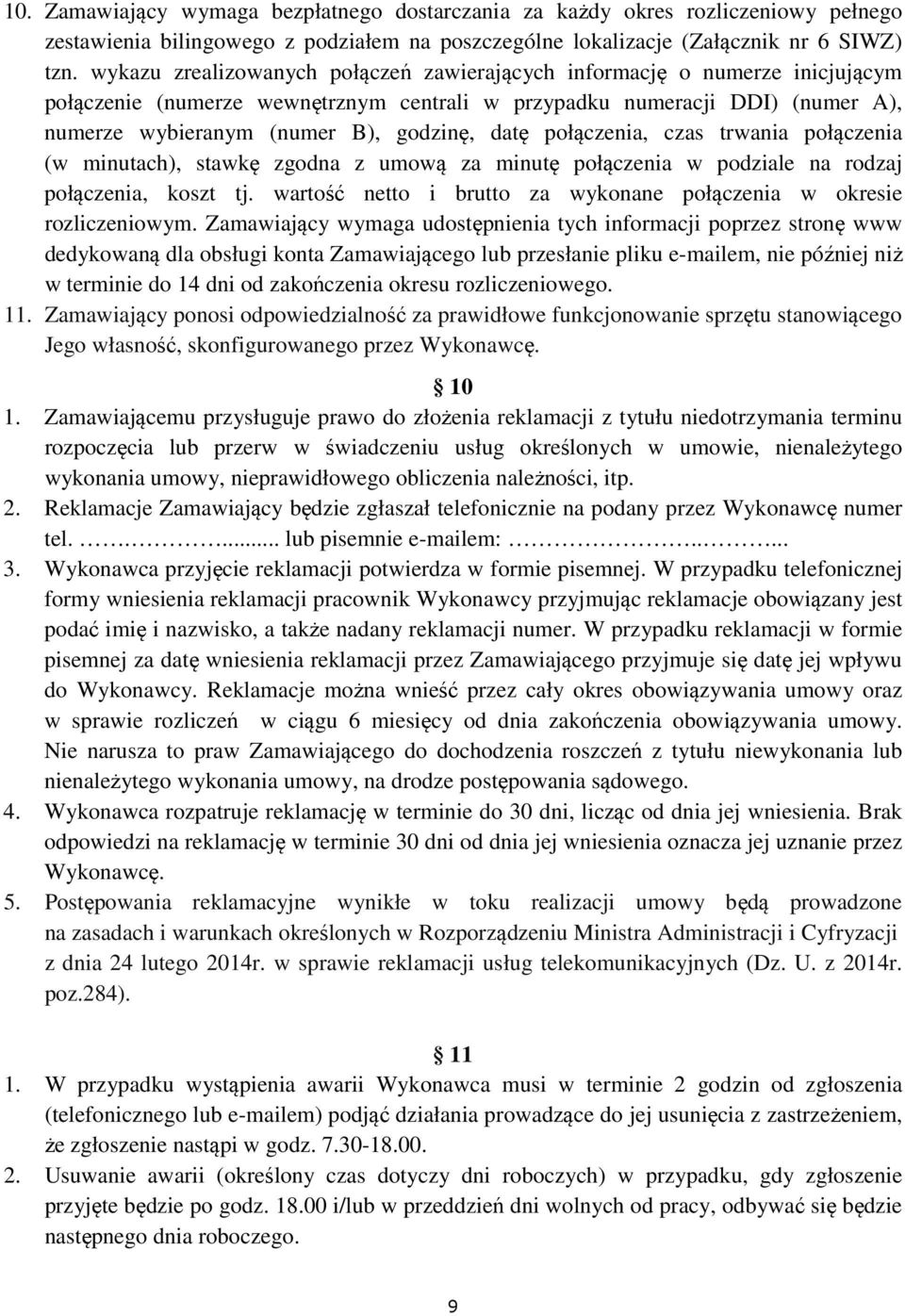 datę połączenia, czas trwania połączenia (w minutach), stawkę zgodna z umową za minutę połączenia w podziale na rodzaj połączenia, koszt tj.