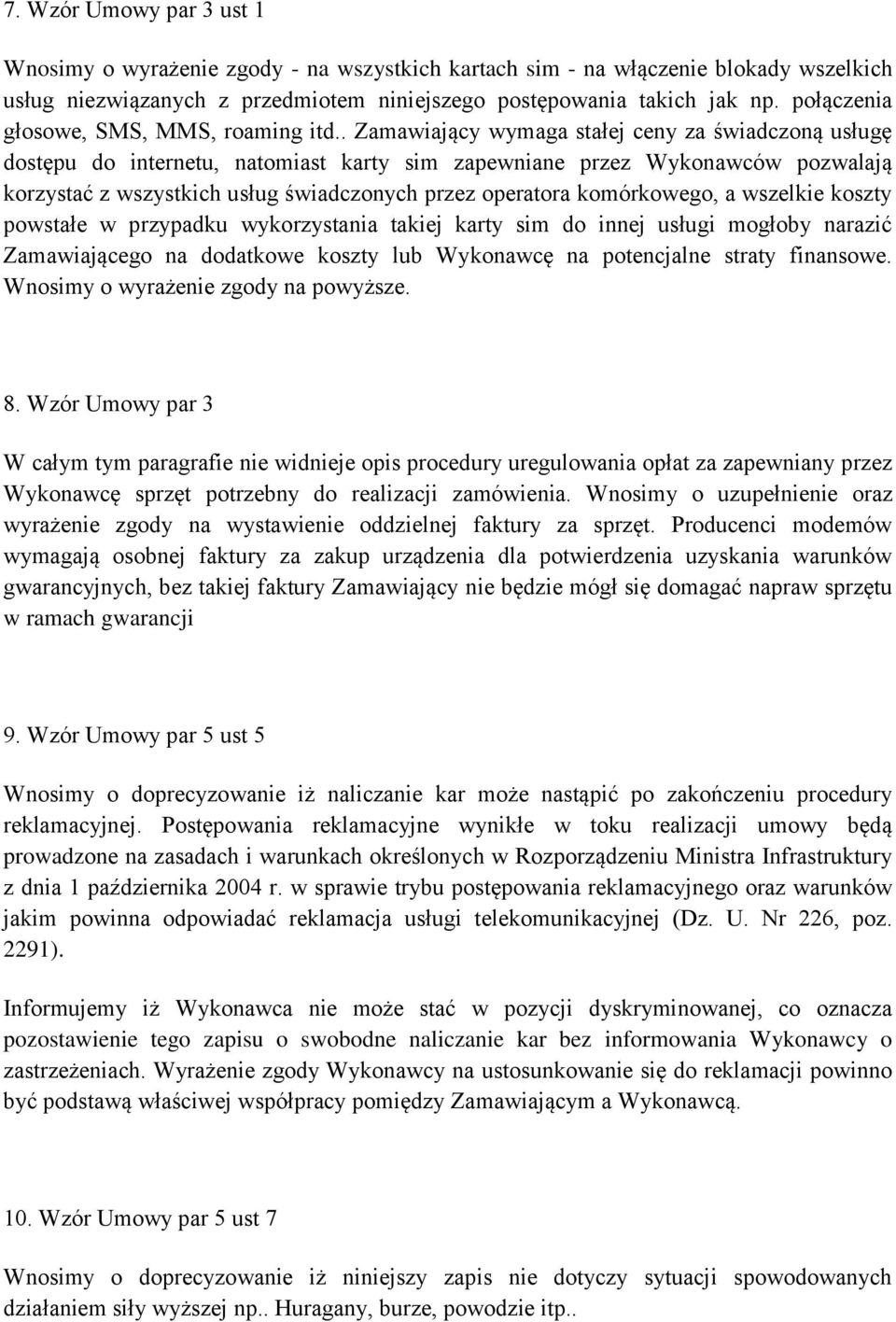 . Zamawiający wymaga stałej ceny za świadczoną usługę dostępu do internetu, natomiast karty sim zapewniane przez Wykonawców pozwalają korzystać z wszystkich usług świadczonych przez operatora