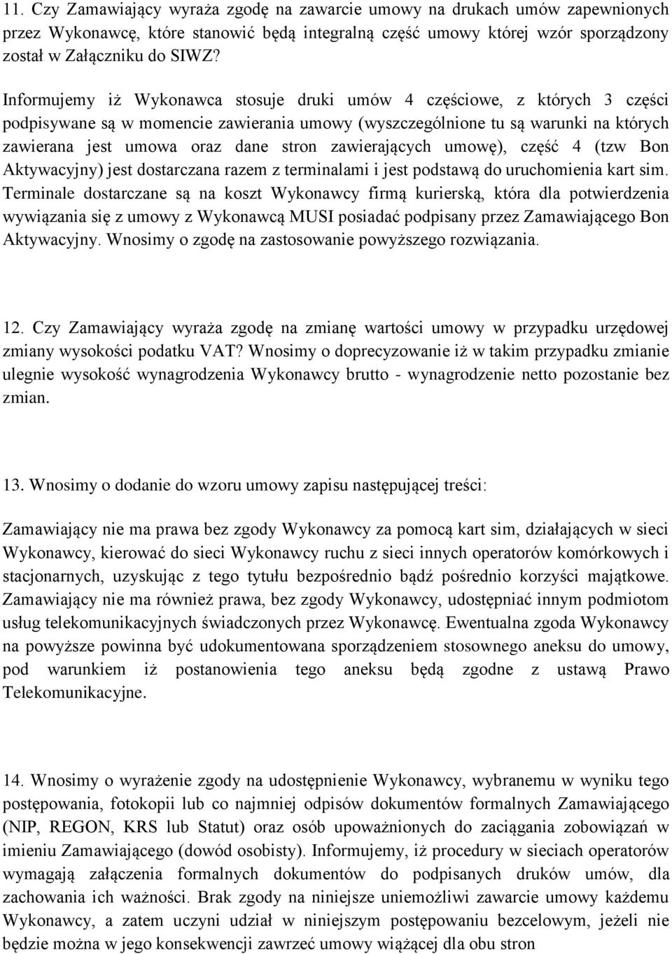 zawierających umowę), część 4 (tzw Bon Aktywacyjny) jest dostarczana razem z terminalami i jest podstawą do uruchomienia kart sim.