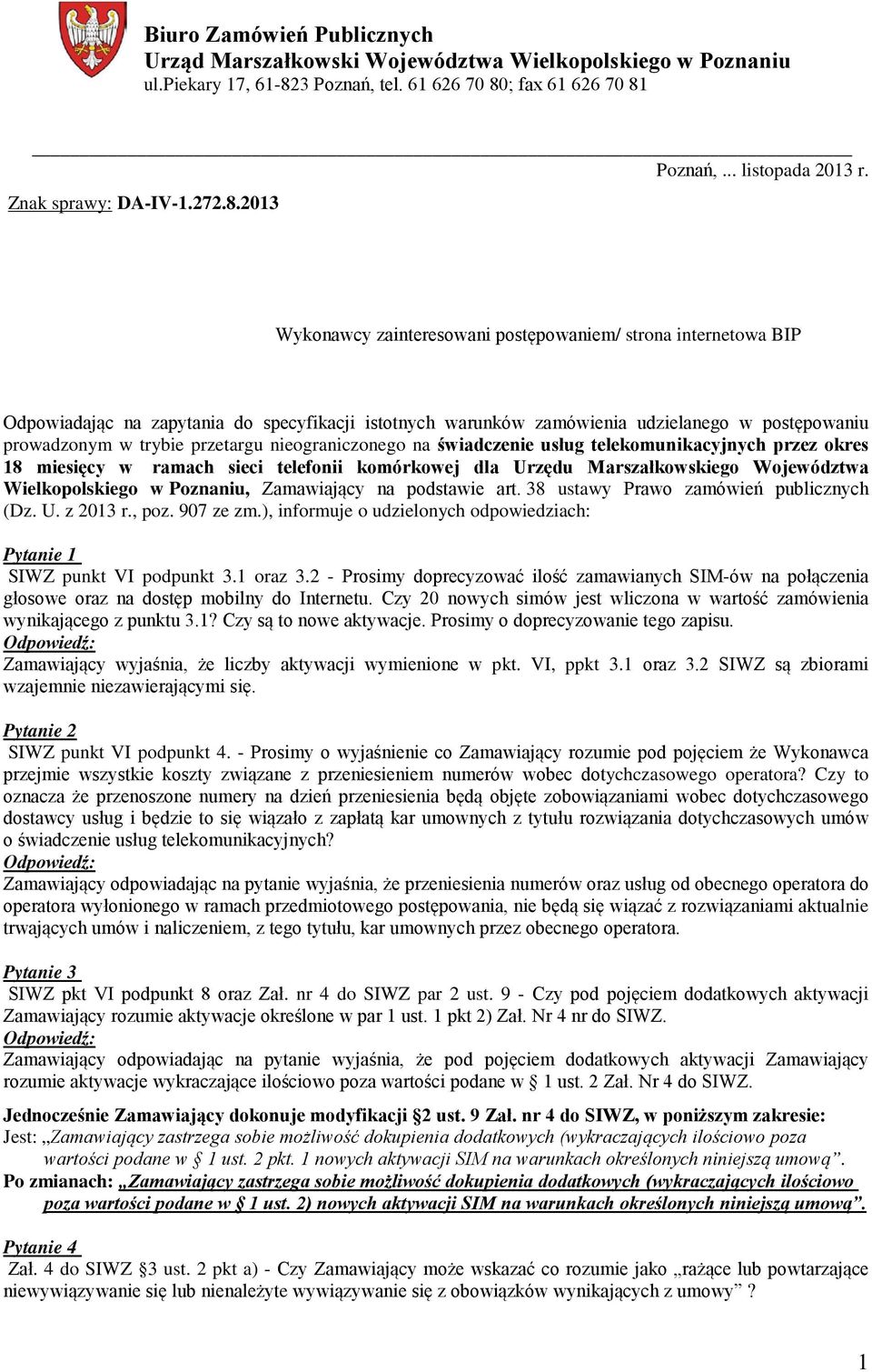 2013 Wykonawcy zainteresowani postępowaniem/ strona internetowa BIP Odpowiadając na zapytania do specyfikacji istotnych warunków zamówienia udzielanego w postępowaniu prowadzonym w trybie przetargu