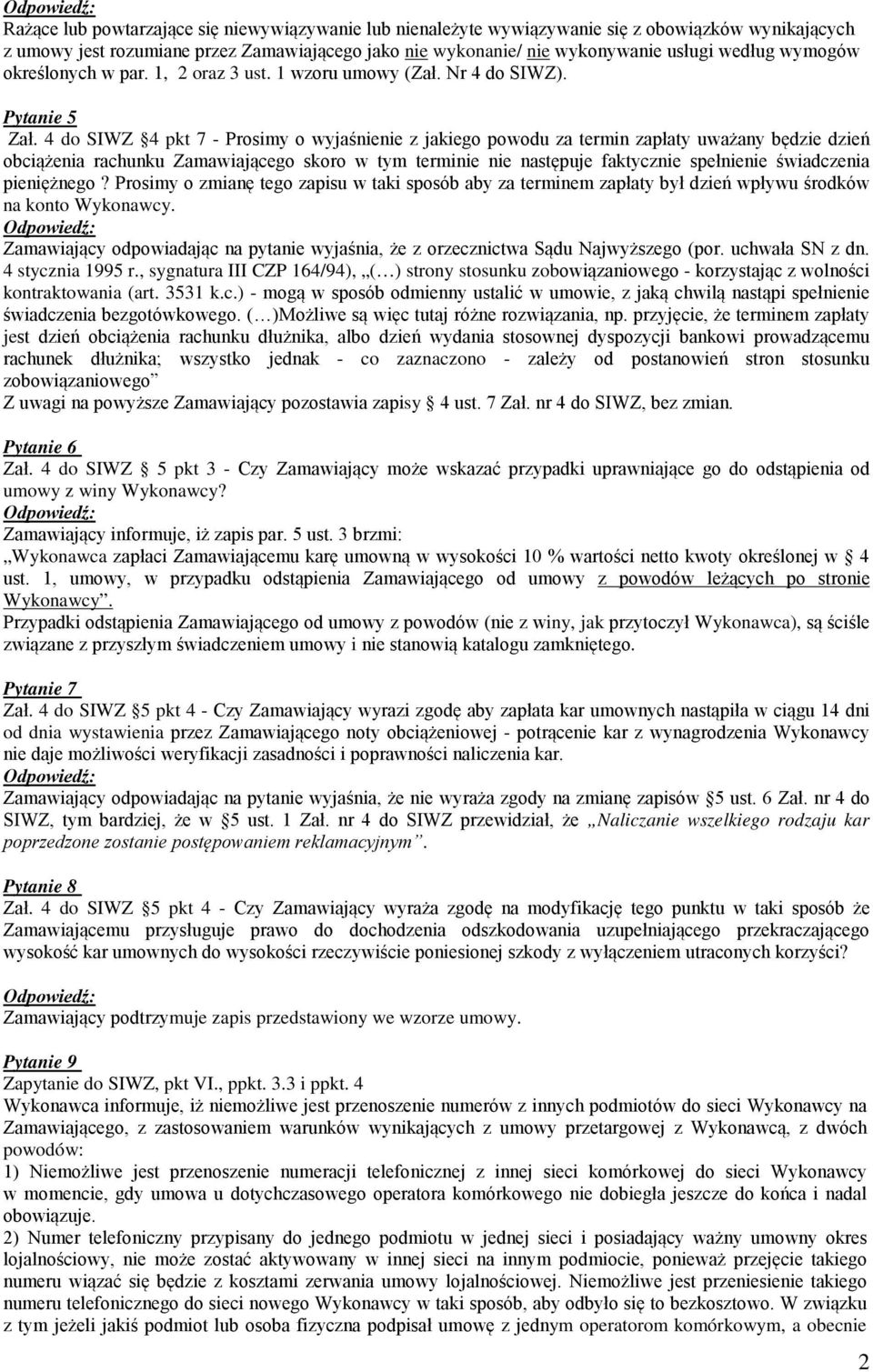 4 do SIWZ 4 pkt 7 - Prosimy o wyjaśnienie z jakiego powodu za termin zapłaty uważany będzie dzień obciążenia rachunku Zamawiającego skoro w tym terminie nie następuje faktycznie spełnienie