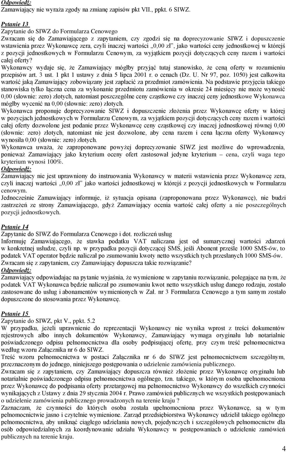 wartości 0,00 zł, jako wartości ceny jednostkowej w którejś z pozycji jednostkowych w Formularzu Cenowym, za wyjątkiem pozycji dotyczących ceny razem i wartości całej oferty?