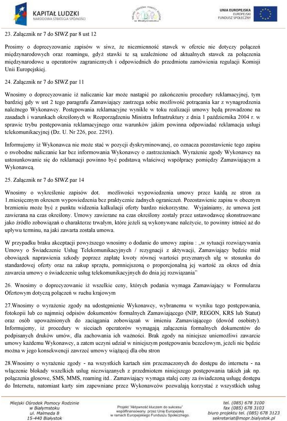 Załącznik nr 7 do SIWZ par 11 Wnosimy o doprecyzowanie iż naliczanie kar może nastąpić po zakończeniu procedury reklamacyjnej, tym bardziej gdy w ust 2 tego paragrafu Zamawiający zastrzega sobie