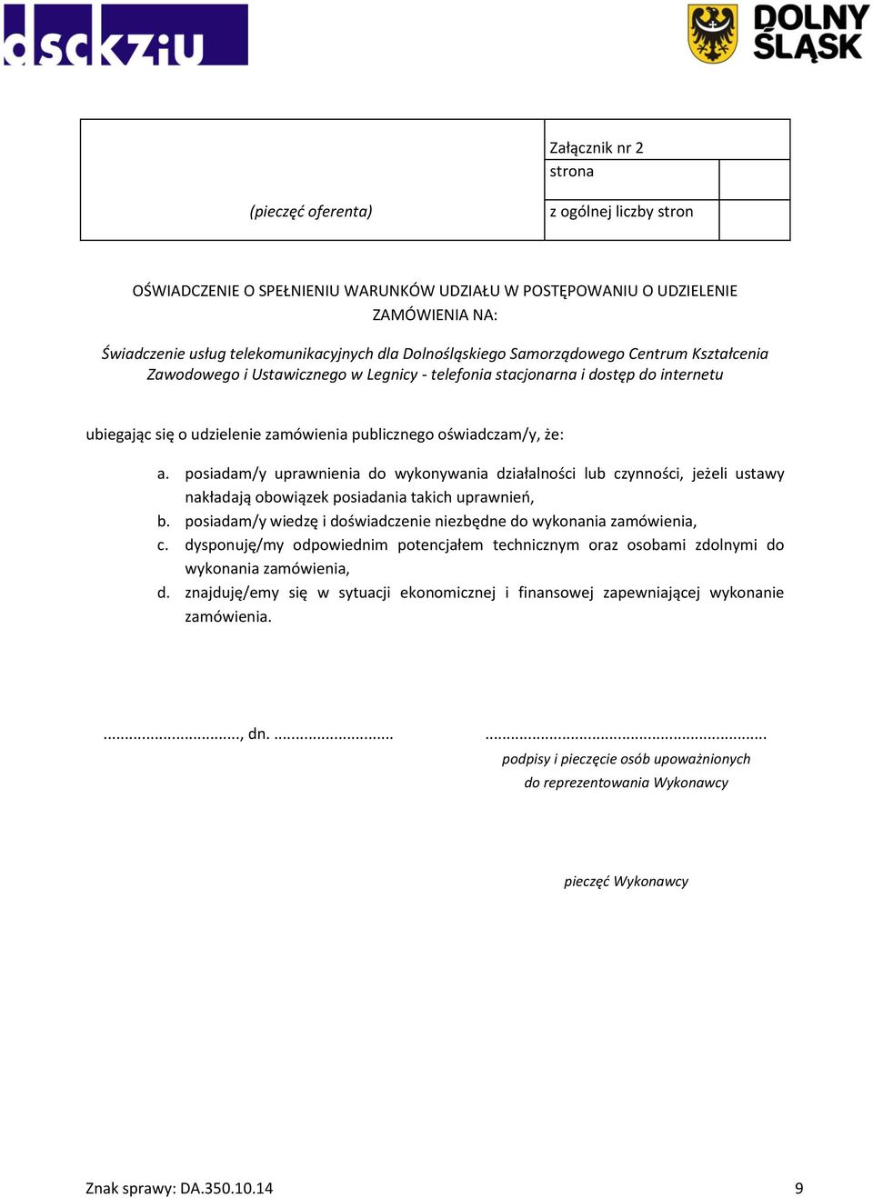 a. posiadam/y uprawnienia do wykonywania działalności lub czynności, jeżeli ustawy nakładają obowiązek posiadania takich uprawnień, b.