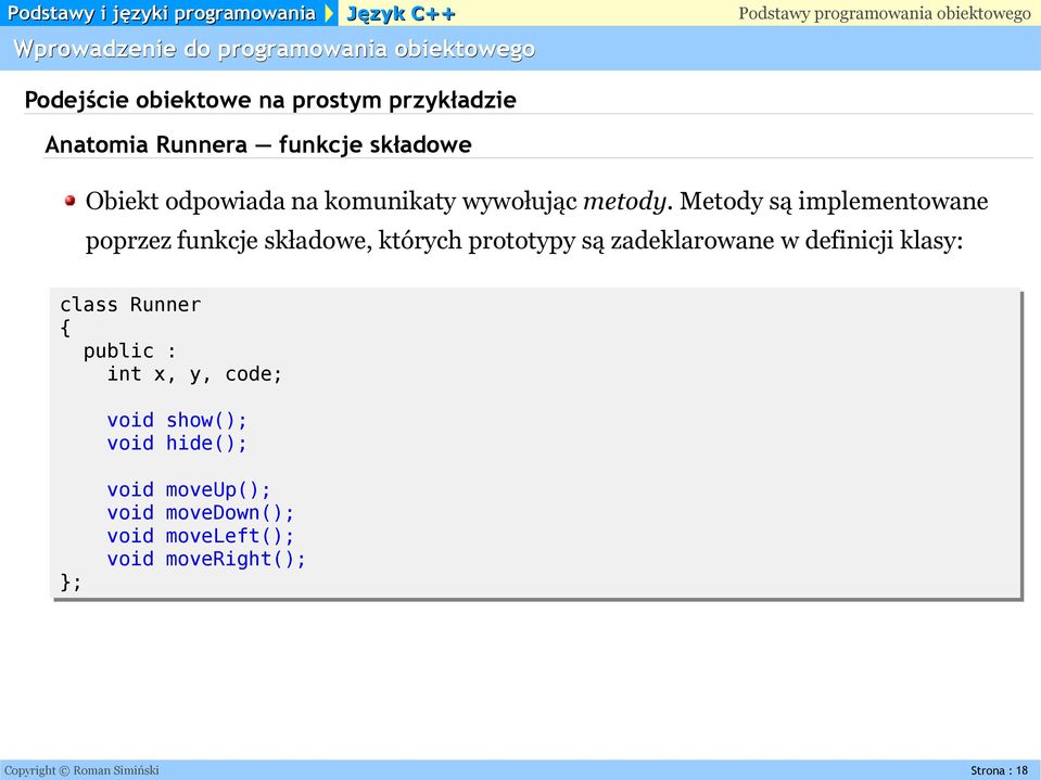 zadeklarowane w definicji klasy: class Runner public : int x, y, code; void show(); void hide(); };