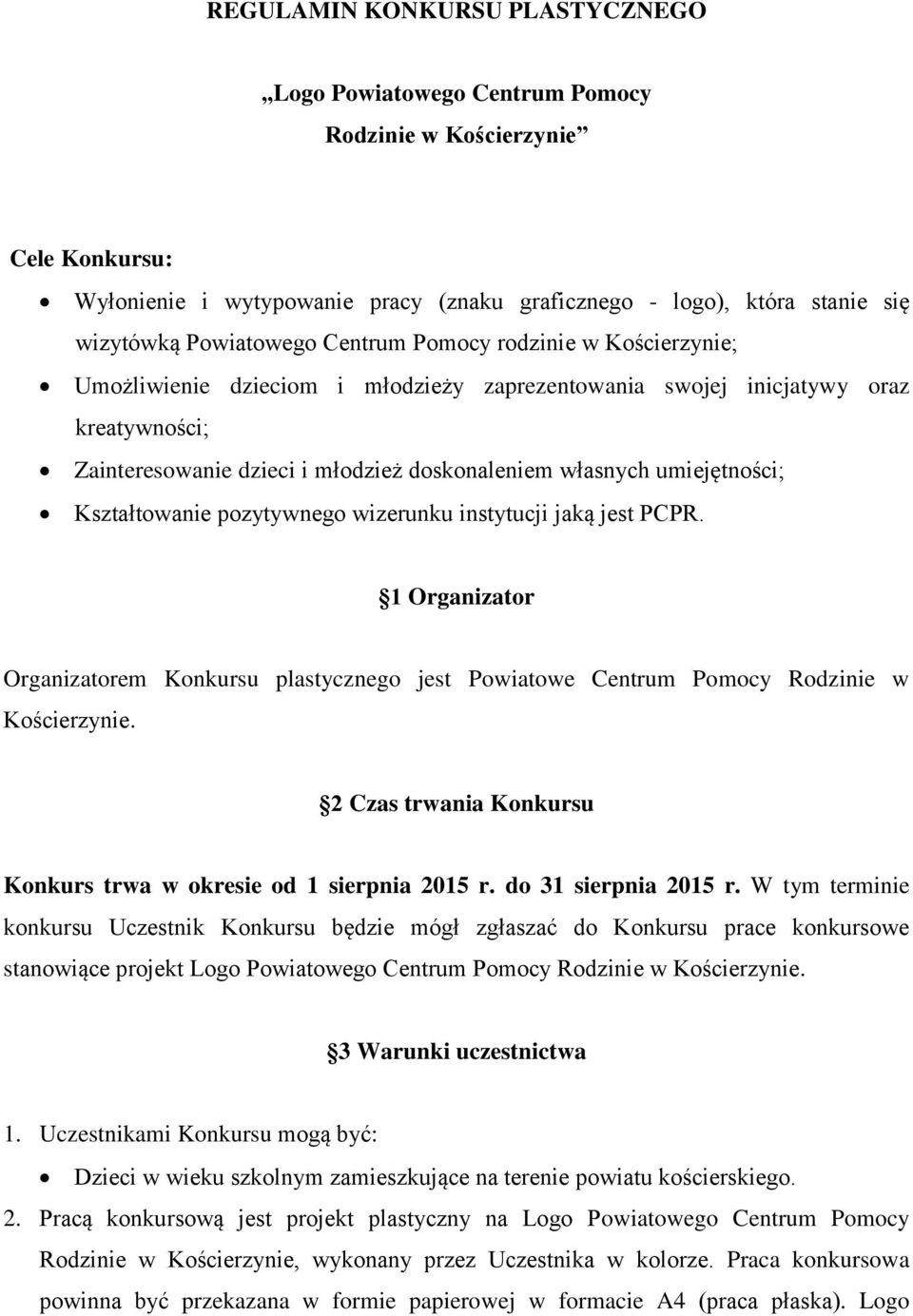 umiejętności; Kształtowanie pozytywnego wizerunku instytucji jaką jest PCPR. 1 Organizator Organizatorem Konkursu plastycznego jest Powiatowe Centrum Pomocy Rodzinie w Kościerzynie.