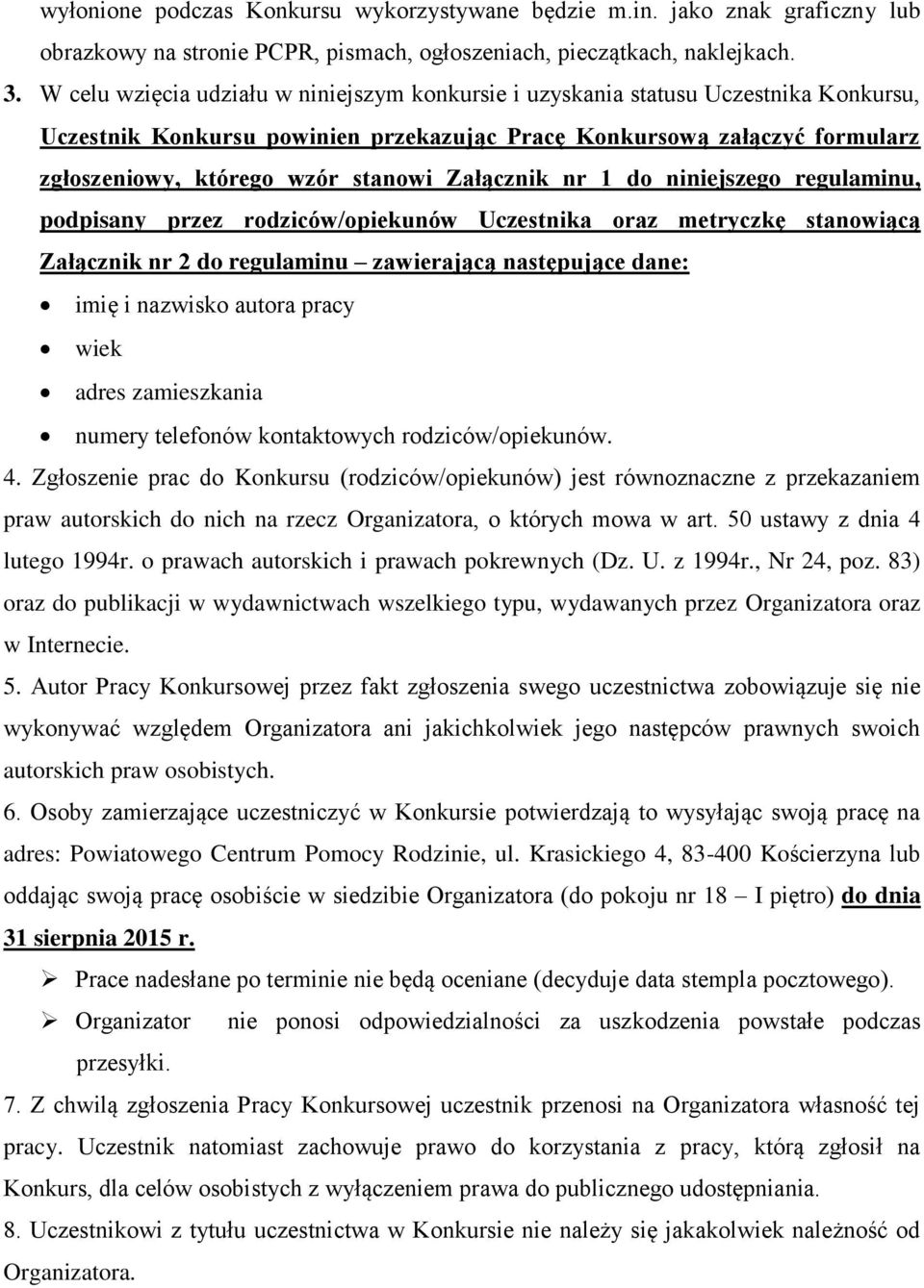 Załącznik nr 1 do niniejszego regulaminu, podpisany przez rodziców/opiekunów Uczestnika oraz metryczkę stanowiącą Załącznik nr 2 do regulaminu zawierającą następujące dane: imię i nazwisko autora