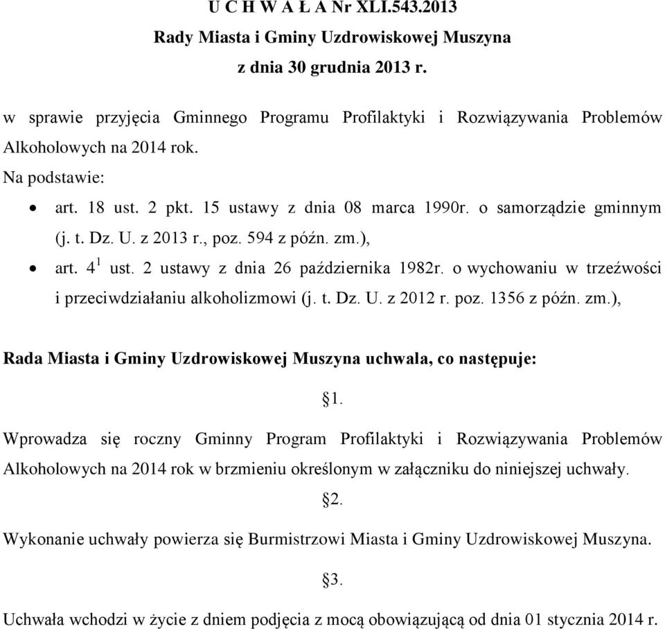 o wychowaniu w trzeźwości i przeciwdziałaniu alkoholizmowi (j. t. Dz. U. z 2012 r. poz. 1356 z późn. zm.), Rada Miasta i Gminy Uzdrowiskowej Muszyna uchwala, co następuje: 1.