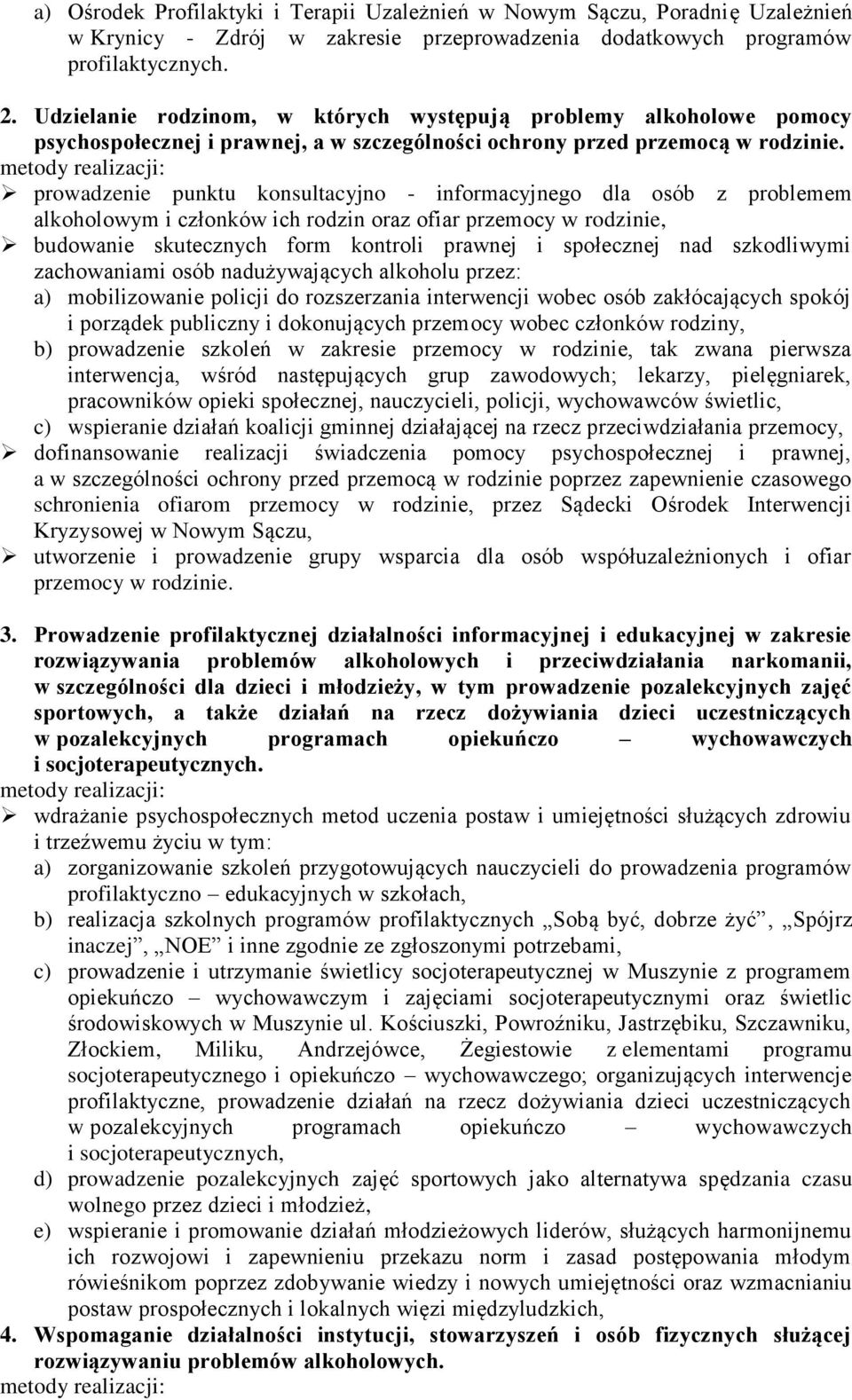 prowadzenie punktu konsultacyjno - informacyjnego dla osób z problemem alkoholowym i członków ich rodzin oraz ofiar przemocy w rodzinie, budowanie skutecznych form kontroli prawnej i społecznej nad