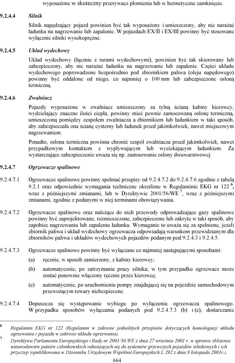 W pojazdach EX/II i EX/III powinny być stosowane wyłącznie silniki wysokoprężne. 9.2.4.