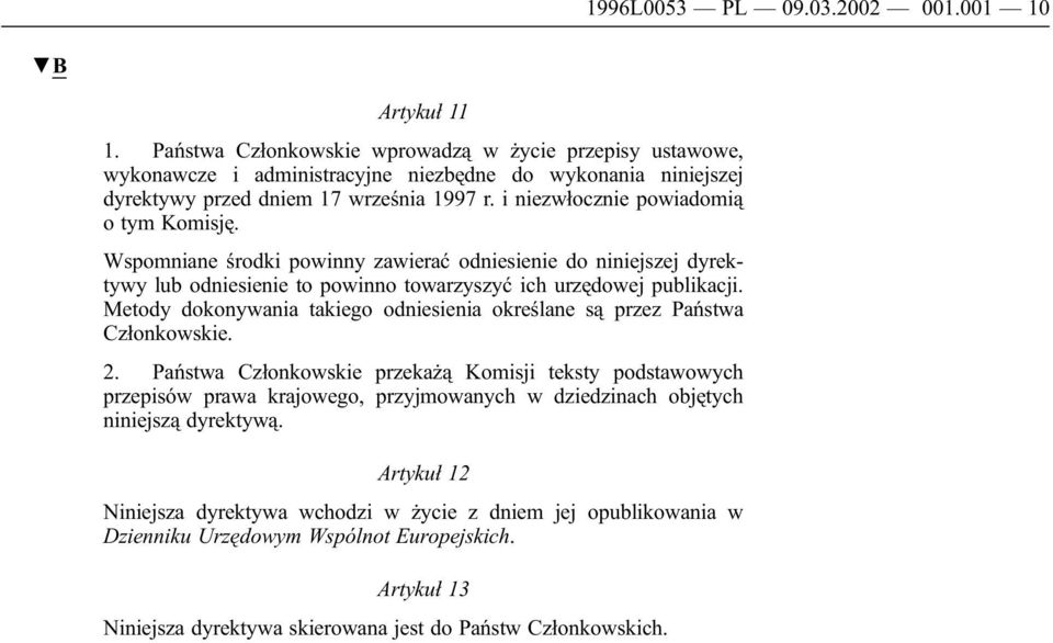 i niezwłocznie powiadomią o tym Komisję. Wspomniane środki powinny zawierać odniesienie do niniejszej dyrektywy lub odniesienie to powinno towarzyszyć ich urzędowej publikacji.