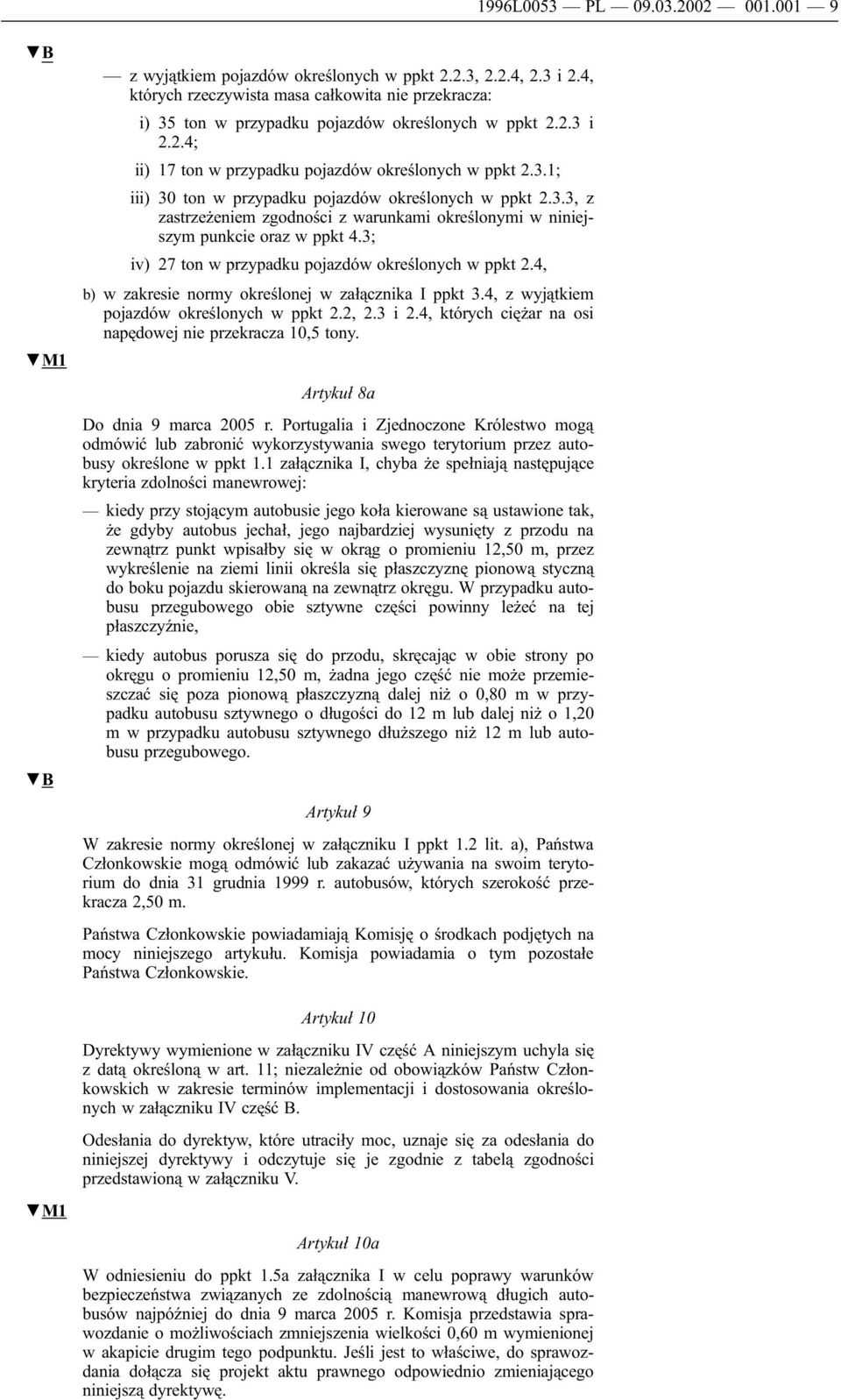 3.3, z zastrzeżeniem zgodności z warunkami określonymi w niniejszym punkcie oraz w ppkt 4.3; iv) 27 ton w przypadku pojazdów określonych w ppkt 2.