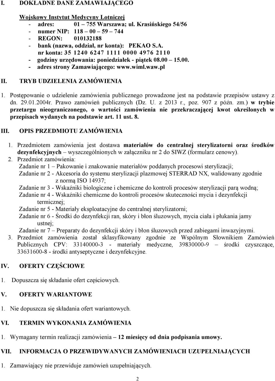 00 15.00. - adres strony Zamawiającego: www.wiml.waw.pl II. TRYB UDZIELENIA ZAMÓWIENIA 1. Postępowanie o udzielenie zamówienia publicznego prowadzone jest na podstawie przepisów ustawy z dn. 29.01.