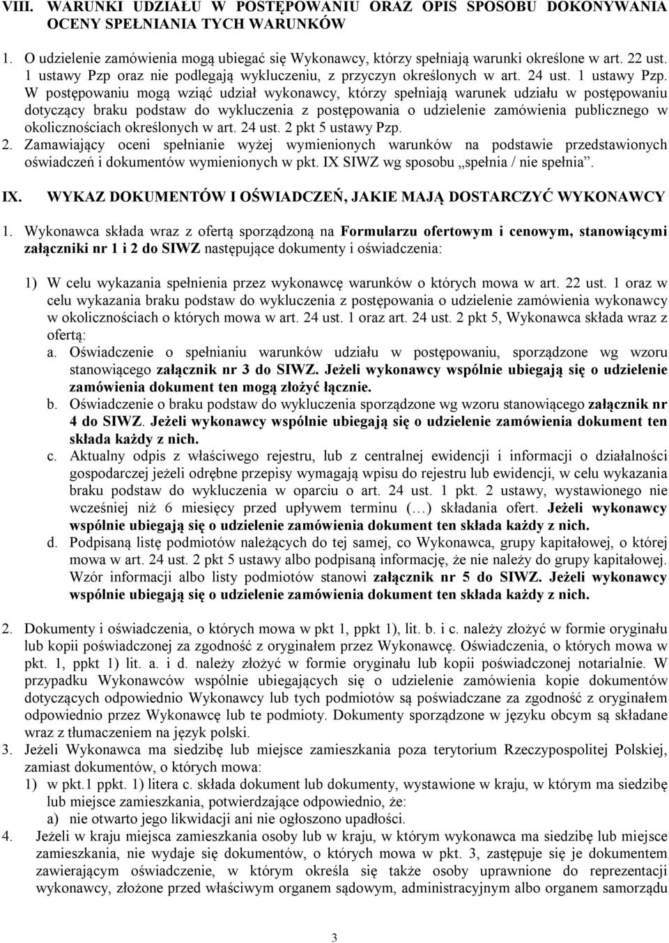 oraz nie podlegają wykluczeniu, z przyczyn określonych w art. 24 ust. 1 ustawy Pzp.