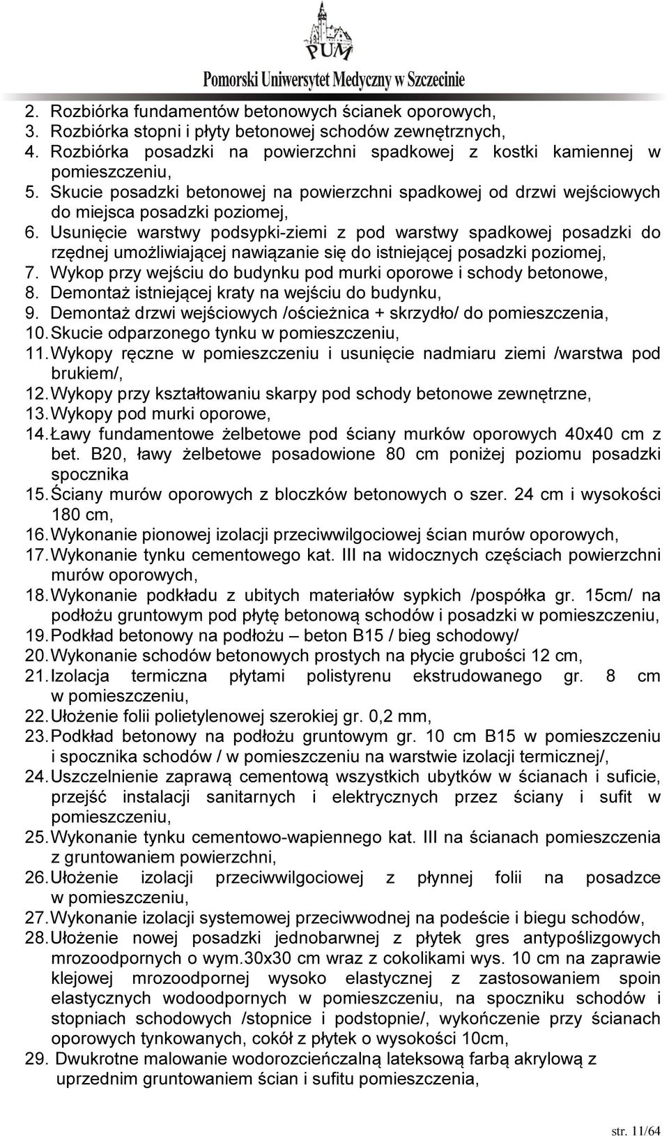 Usunięcie warstwy podsypki-ziemi z pod warstwy spadkowej posadzki do rzędnej umożliwiającej nawiązanie się do istniejącej posadzki poziomej, 7.