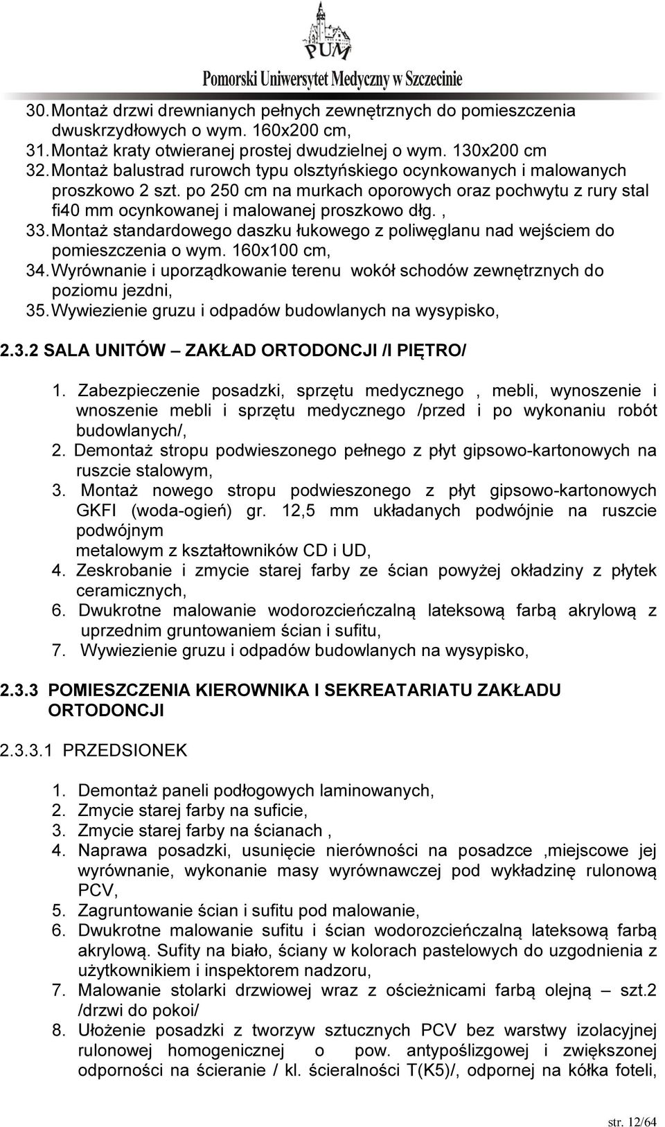 Montaż standardowego daszku łukowego z poliwęglanu nad wejściem do pomieszczenia o wym. 160x100 cm, 34. Wyrównanie i uporządkowanie terenu wokół schodów zewnętrznych do poziomu jezdni, 35.