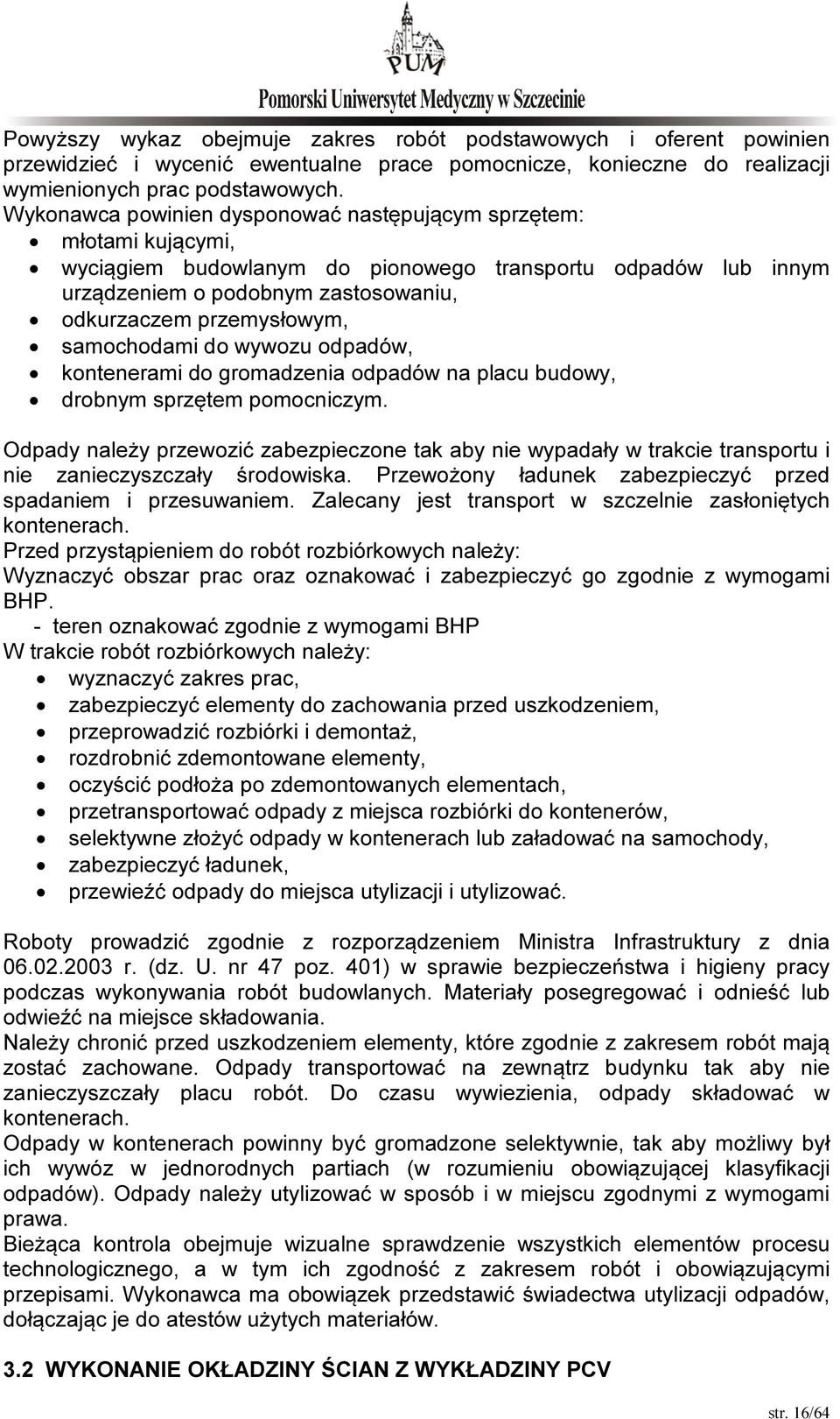 samochodami do wywozu odpadów, kontenerami do gromadzenia odpadów na placu budowy, drobnym sprzętem pomocniczym.