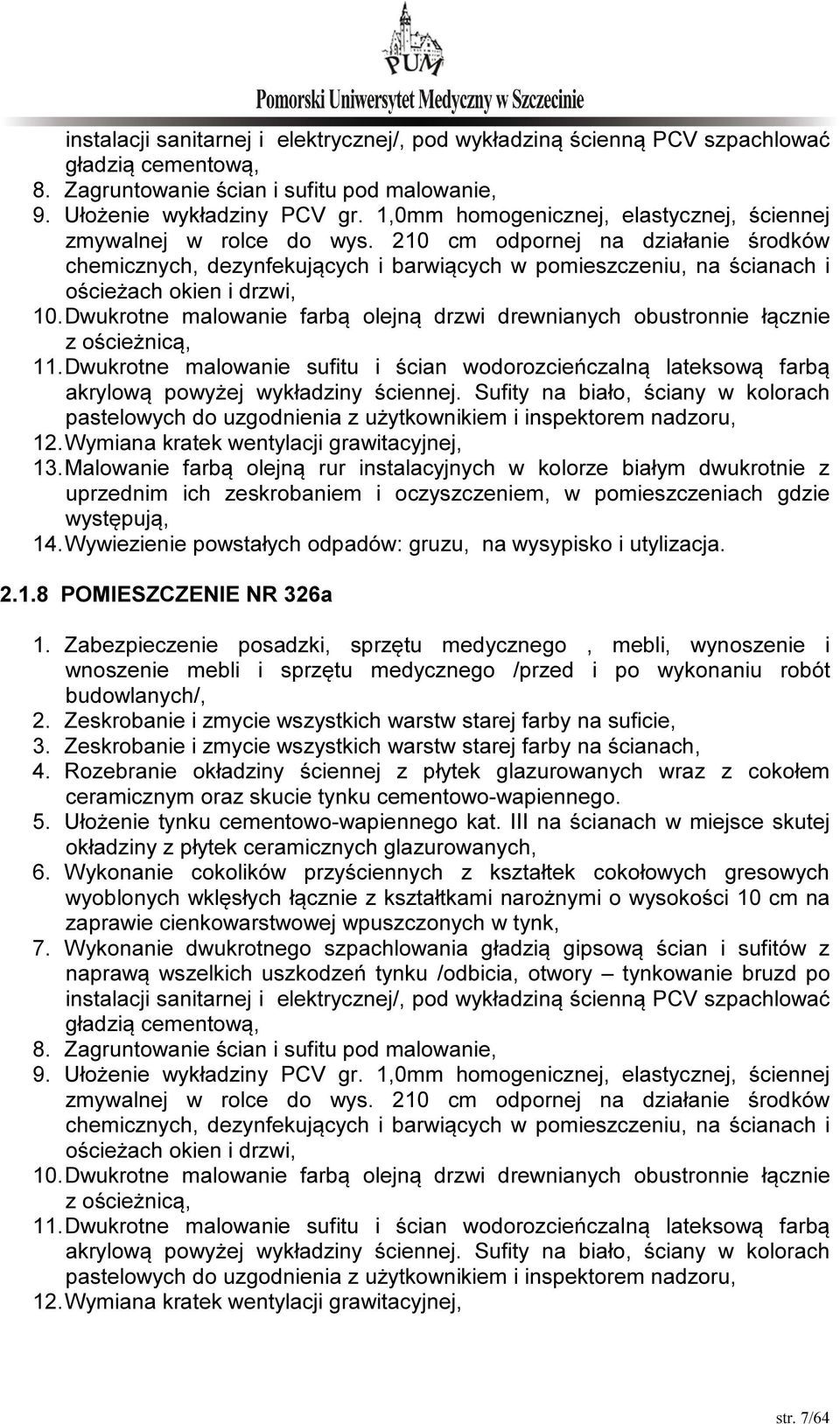 210 cm odpornej na działanie środków chemicznych, dezynfekujących i barwiących w pomieszczeniu, na ścianach i ościeżach okien i drzwi, 10.