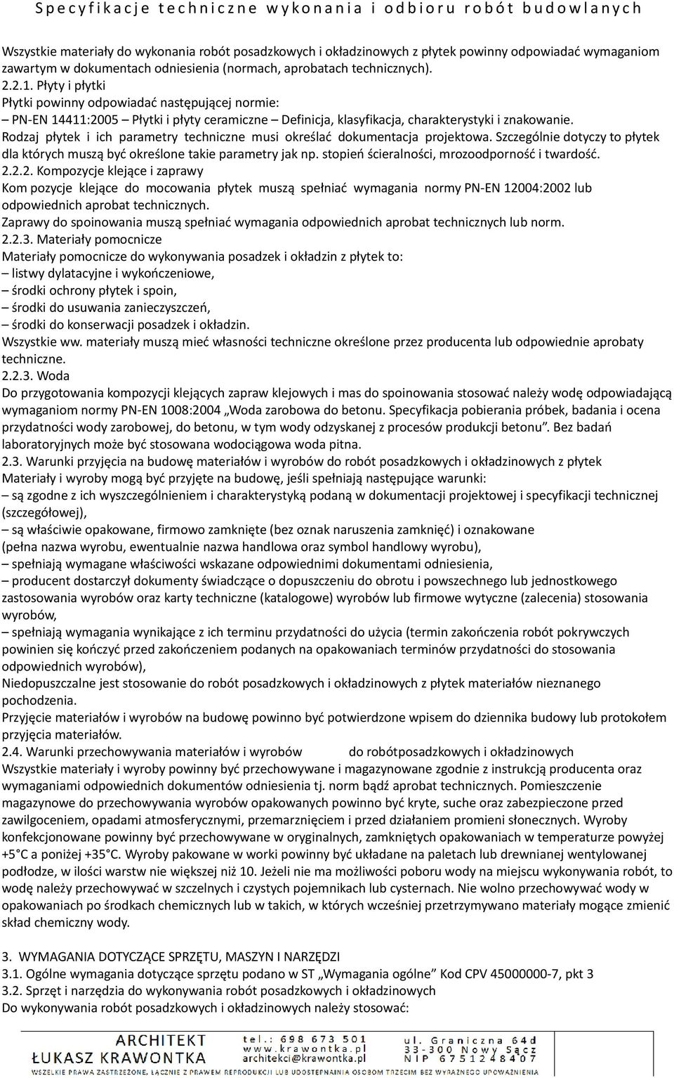 Rodzaj płytek i ich parametry techniczne musi określać dokumentacja projektowa. Szczególnie dotyczy to płytek dla których muszą być określone takie parametry jak np.