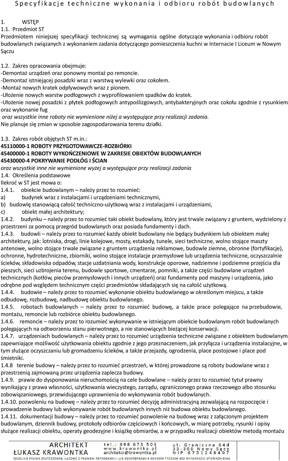 -Demontaż istniejącej posadzki wraz z warstwą wylewki oraz cokołem. -Montaż nowych kratek odpływowych wraz z pionem. -Ułożenie nowych warstw podłogowych z wyprofilowaniem spadków do kratek.