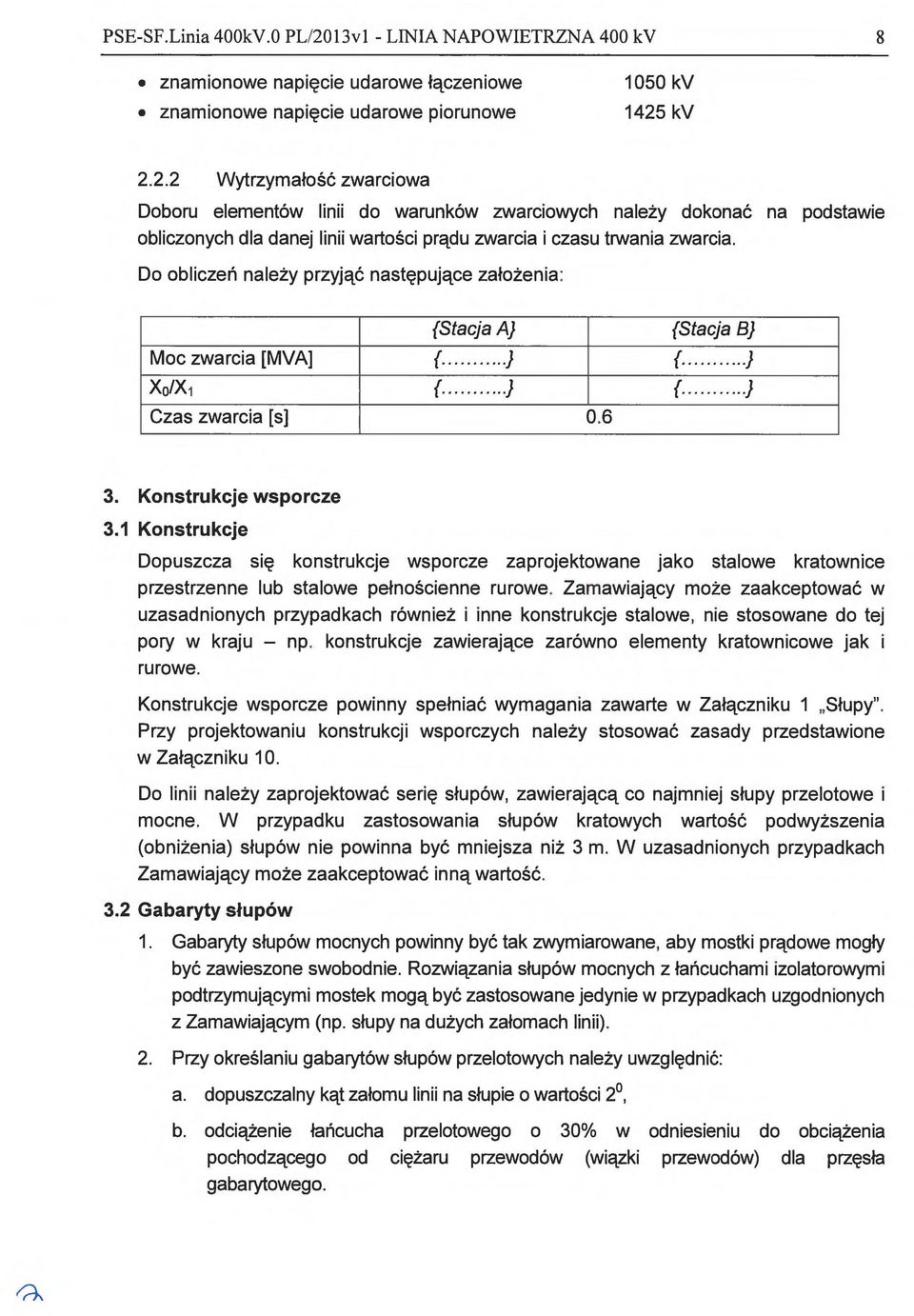 1 Konstrukcje Dopuszcza się konstrukcje wsporcze zaprojektowane jako stalowe kratownice przestrzenne lub stalowe pełnościenne rurowe.