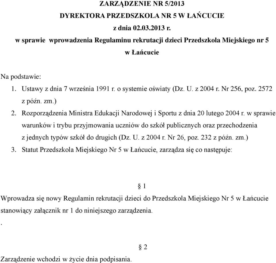 w sprawie warunków i trybu przyjmowania uczniów do szkół publicznych oraz przechodzenia z jednych typów szkół do drugich (Dz. U. z 2004 r. Nr 26, poz. 232 3.