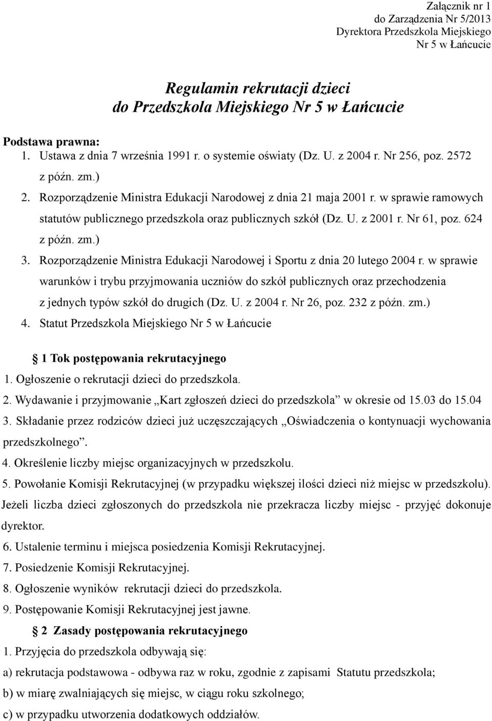 w sprawie ramowych statutów publicznego przedszkola oraz publicznych szkół (Dz. U. z 2001 r. Nr 61, poz. 624 3. Rozporządzenie Ministra Edukacji Narodowej i Sportu z dnia 20 lutego 2004 r.