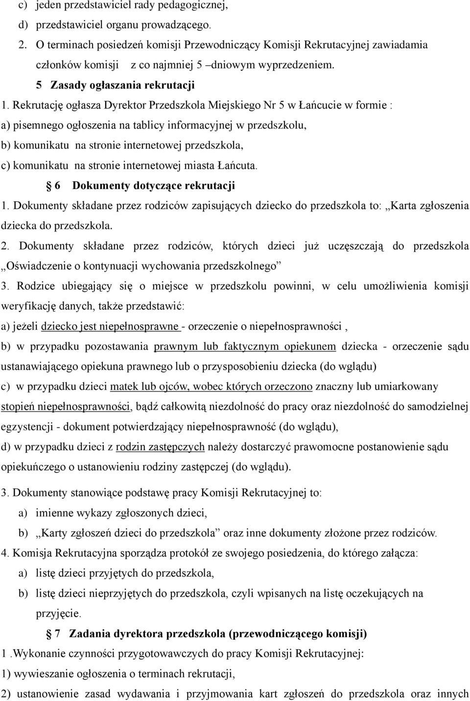 Rekrutację ogłasza Dyrektor Przedszkola Miejskiego Nr 5 w Łańcucie w formie : a) pisemnego ogłoszenia na tablicy informacyjnej w przedszkolu, b) komunikatu na stronie internetowej przedszkola, c)