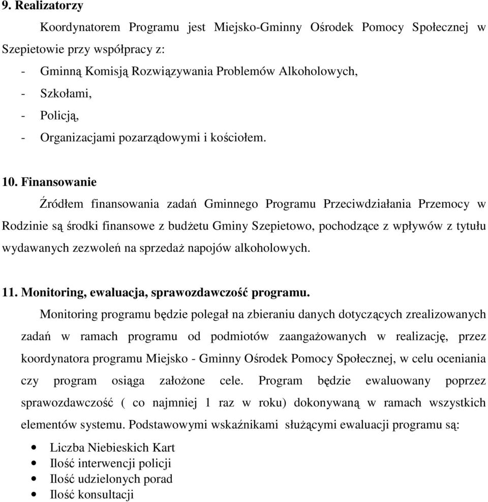 Finansowanie Źródłem finansowania zadań Gminnego Programu Przeciwdziałania Przemocy w Rodzinie są środki finansowe z budżetu Gminy Szepietowo, pochodzące z wpływów z tytułu wydawanych zezwoleń na