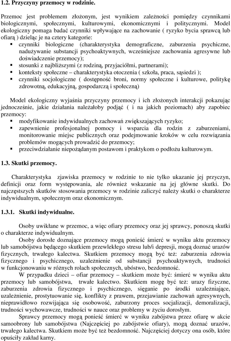 psychiczne, nadużywanie substancji psychoaktywnych, wcześniejsze zachowania agresywne lub doświadczenie przemocy); stosunki z najbliższymi (z rodziną, przyjaciółmi, partnerami); konteksty społeczne