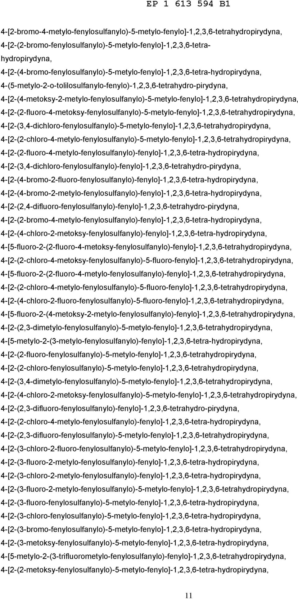 4-[2-(4-metoksy-2-metylo-fenylosulfanylo)-5-metylo-fenylo]-1,2,3,6-tetrahydropirydyna, 4-[2-(2-fluoro-4-metoksy-fenylosulfanylo)-5-metylo-fenylo]-1,2,3,6-tetrahydropirydyna,